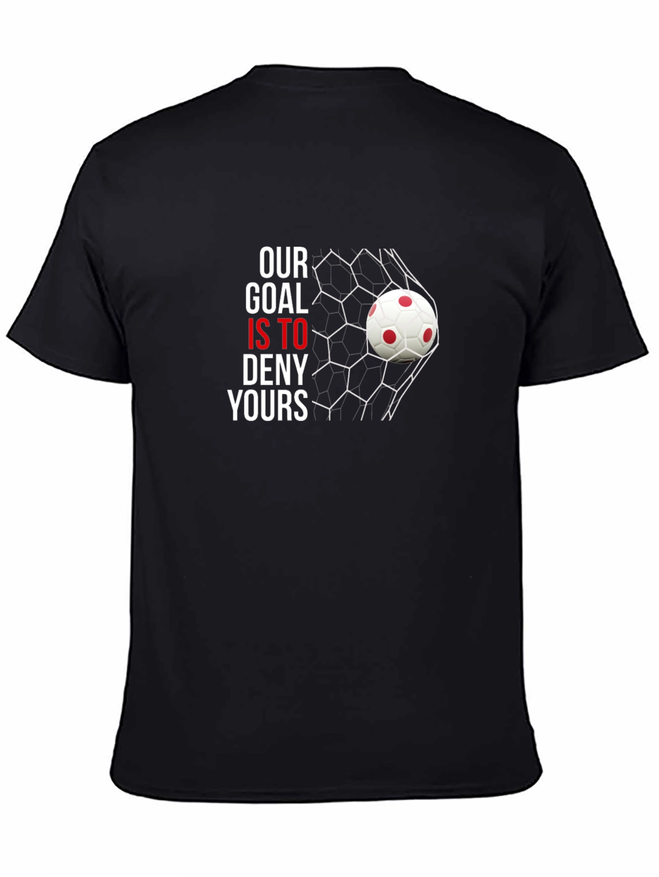 Our Goal Is To Deny Yours Soccer T-Shirt