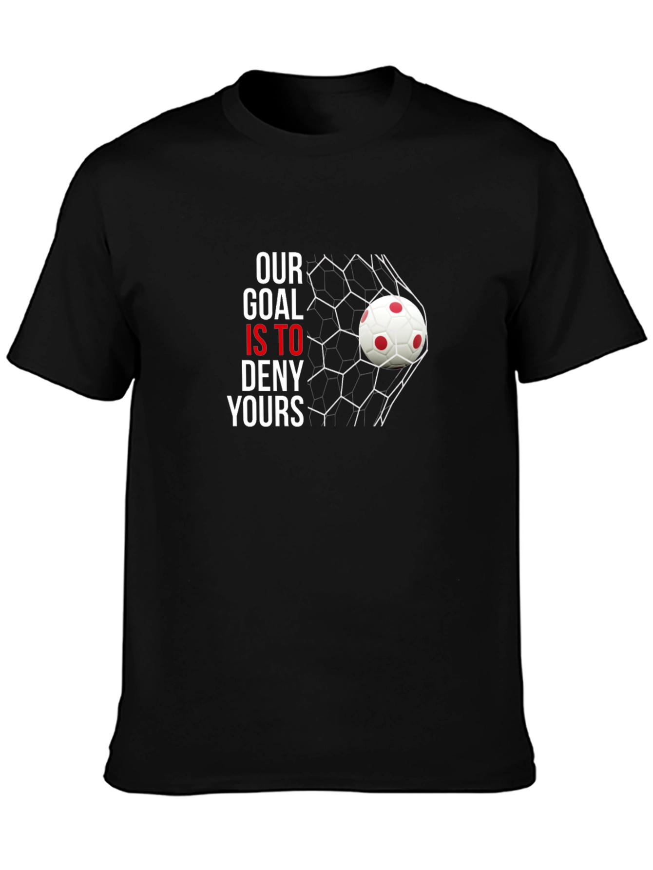 Our Goal Is To Deny Yours Soccer T-Shirt