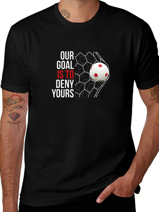 Our Goal Is To Deny Yours Soccer T-Shirt