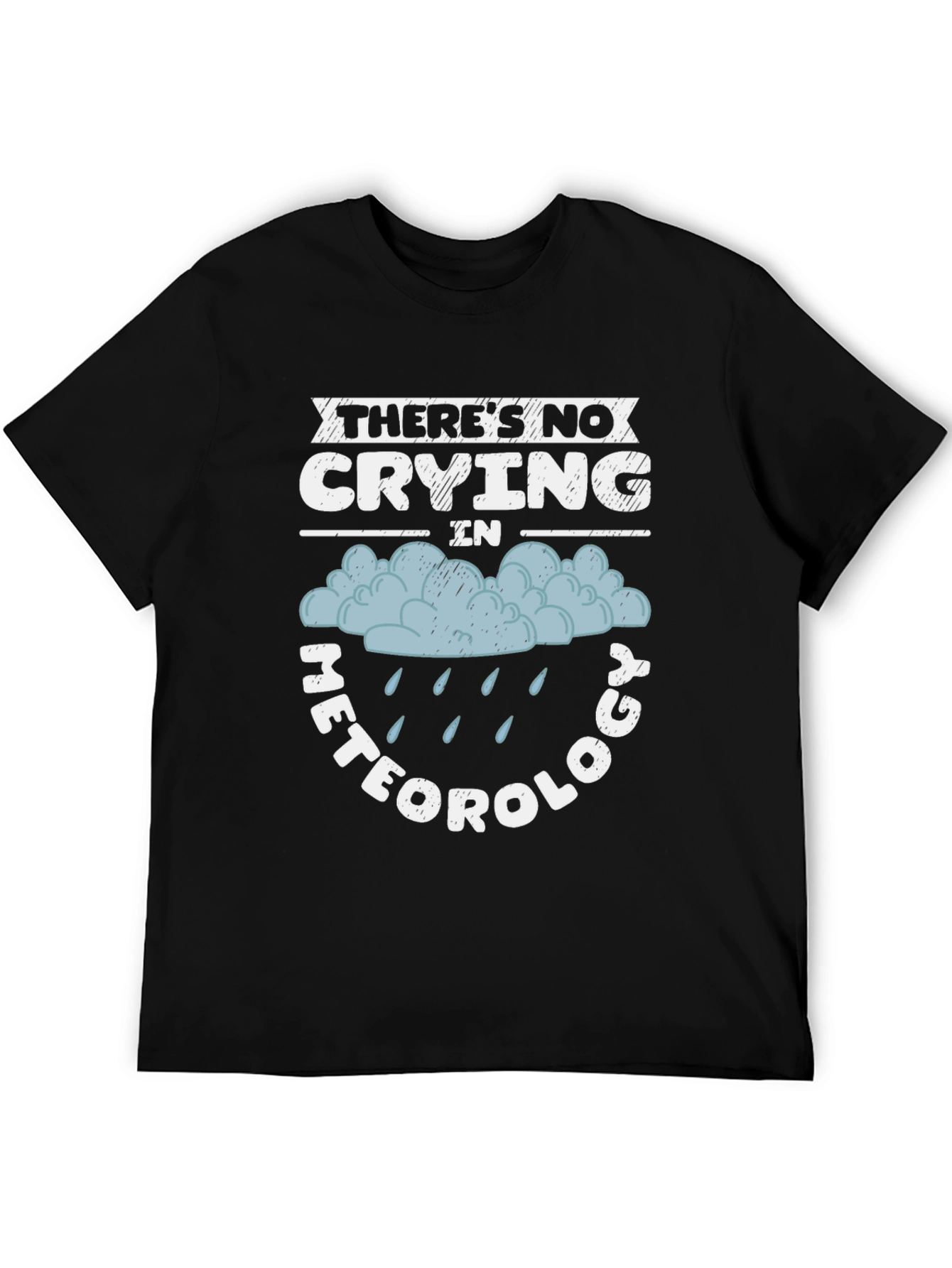 Funny Meteorology T-Shirt - No Crying in Weather!