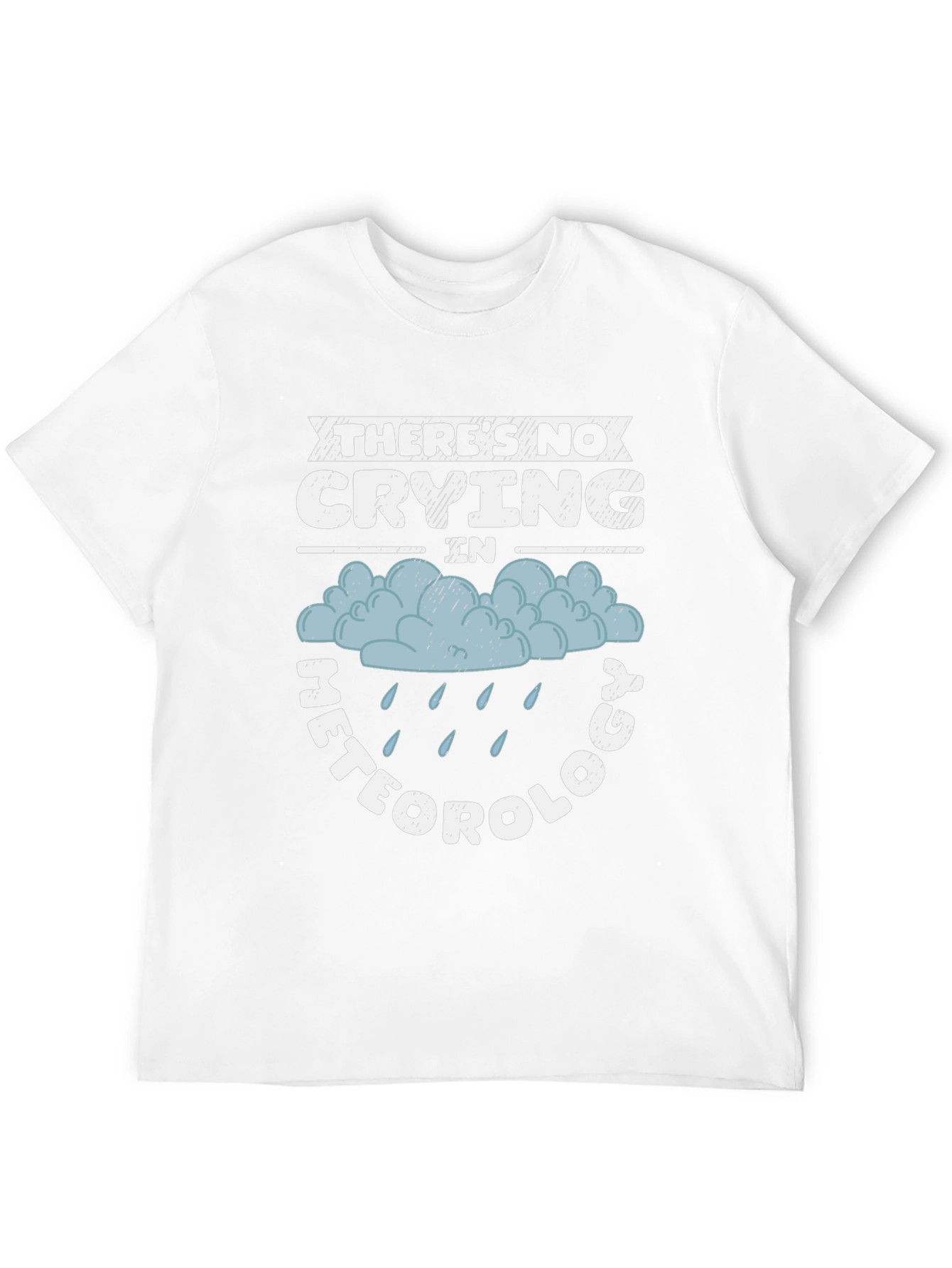 Funny Meteorology T-Shirt - No Crying in Weather!