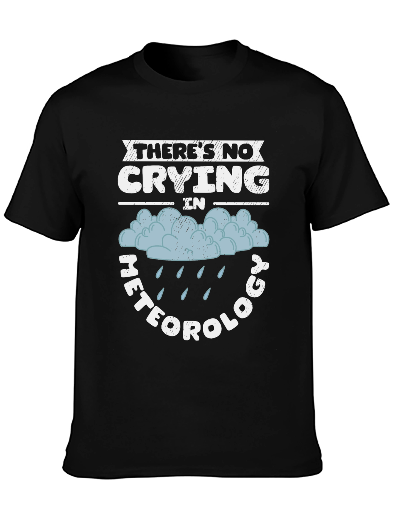 Funny Meteorology T-Shirt - No Crying in Weather!
