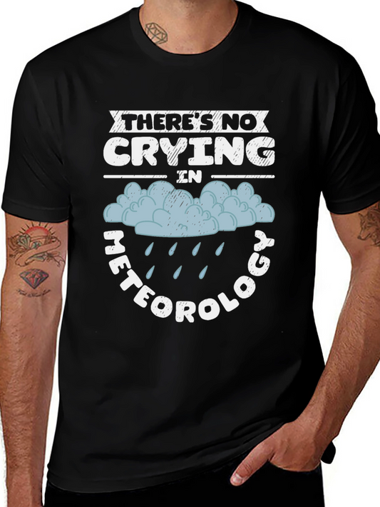 Funny Meteorology T-Shirt - No Crying in Weather!