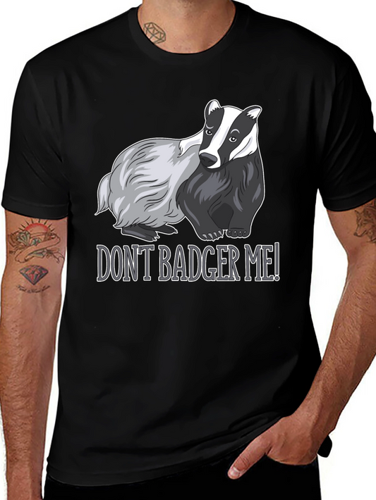 Dont Badger Me! Graphic Tee