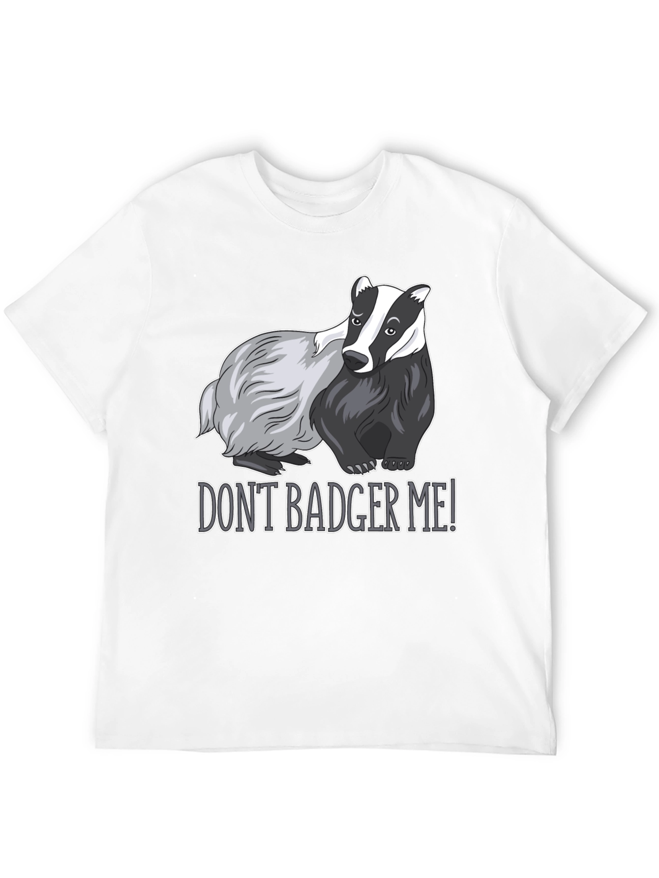 Dont Badger Me! Graphic Tee