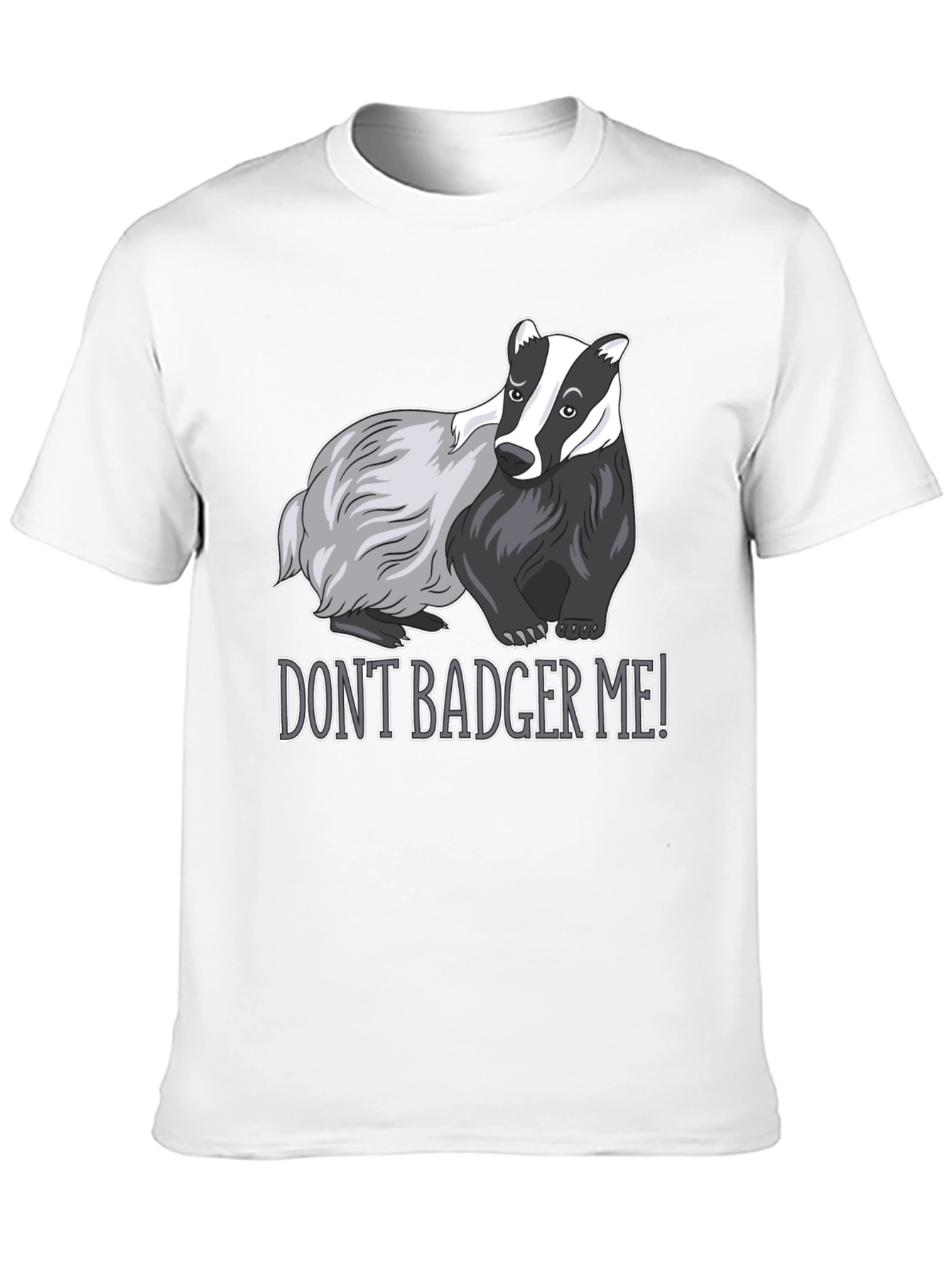 Dont Badger Me! Graphic Tee