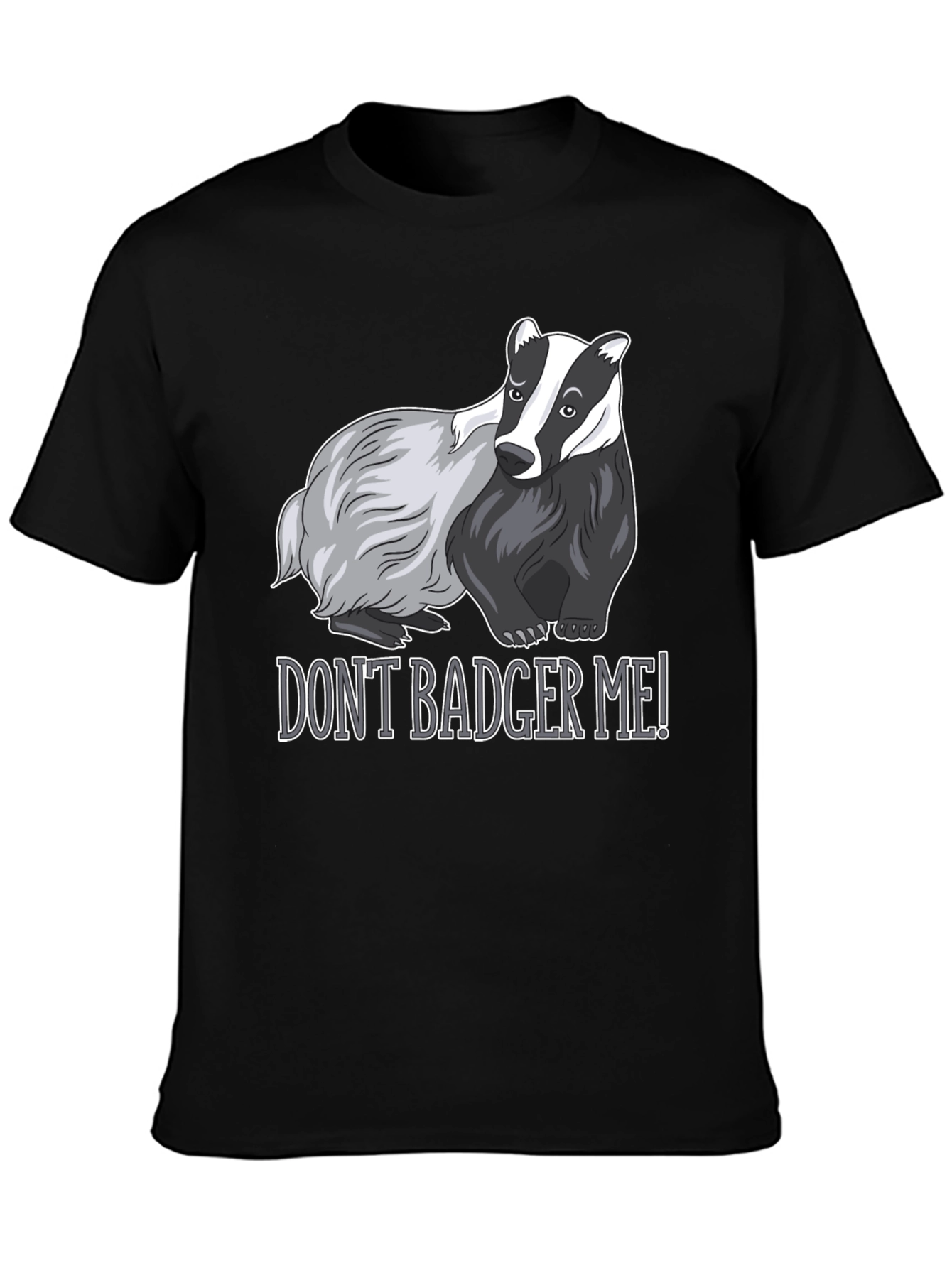 Dont Badger Me! Graphic Tee