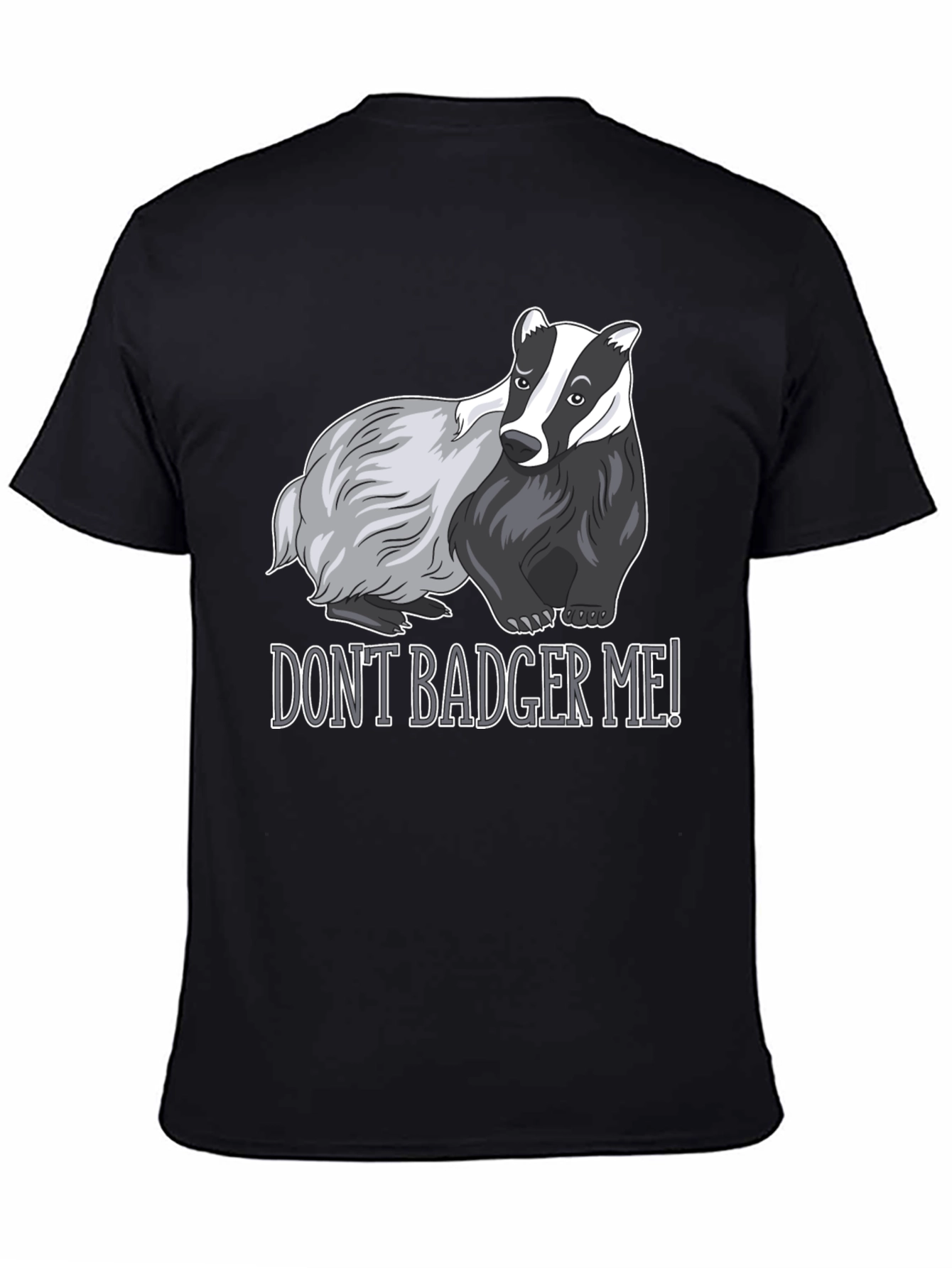 Dont Badger Me! Graphic Tee