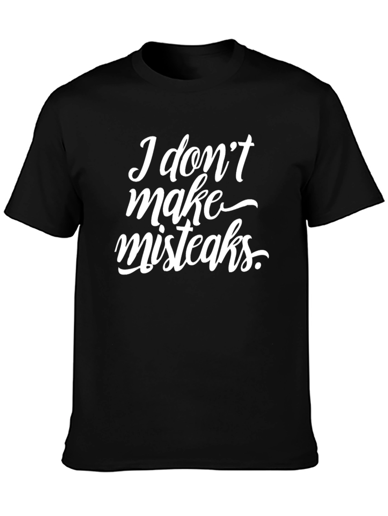 Funny I Dont Make Misteaks Black Graphic T-Shirt