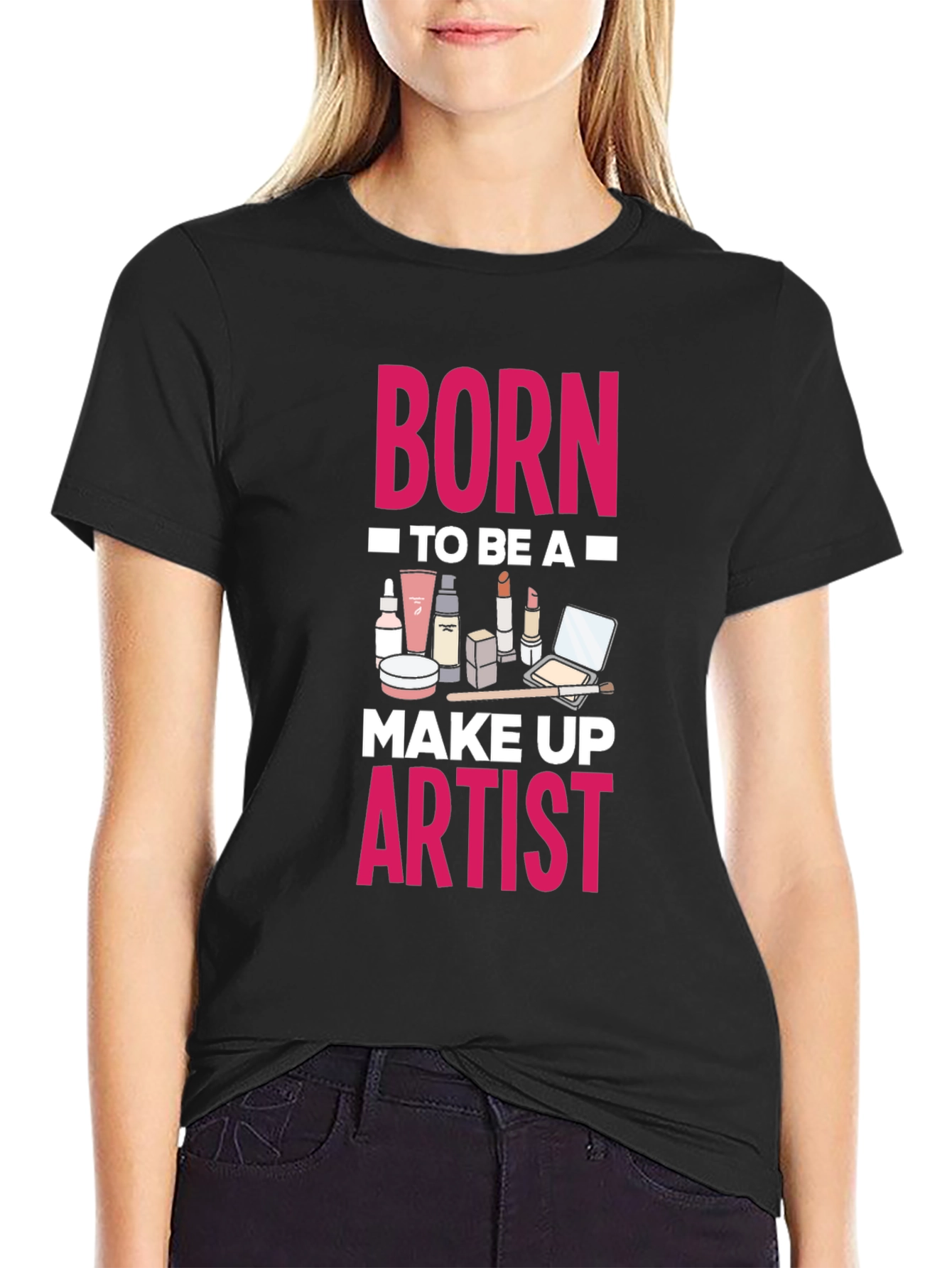 Born To Be A Make Up Artist T-Shirt