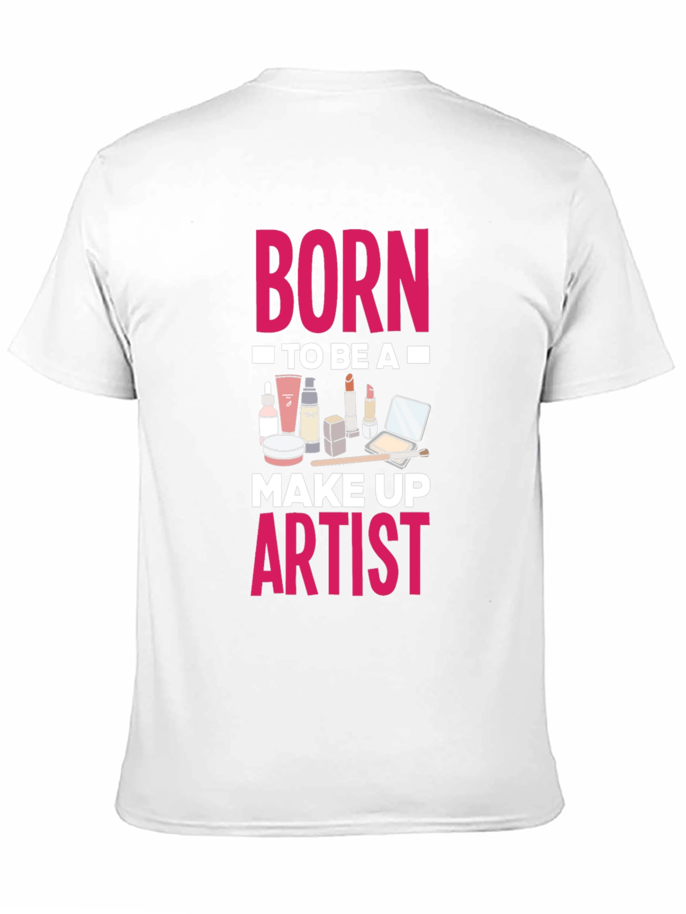 Born To Be A Make Up Artist T-Shirt