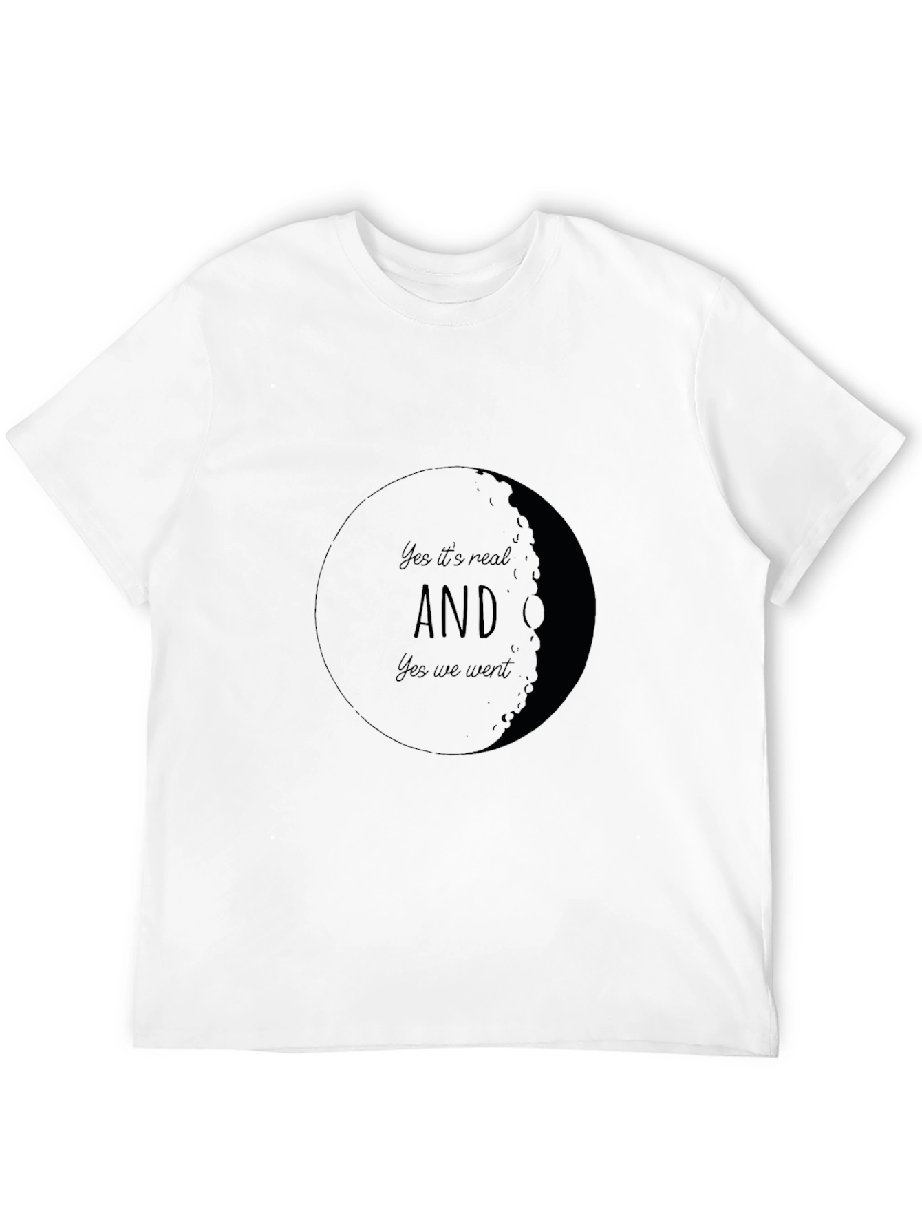 Yes Its Real AND Yes We Went Moon T-Shirt