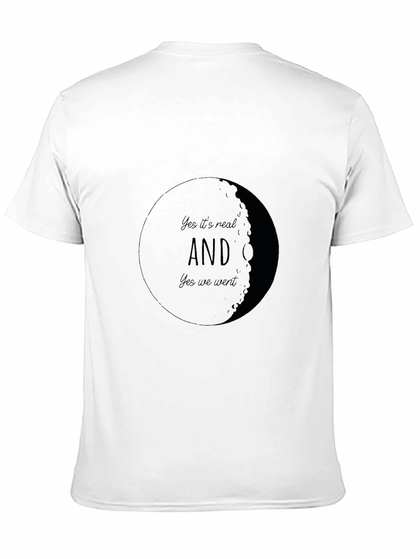 Yes Its Real AND Yes We Went Moon T-Shirt