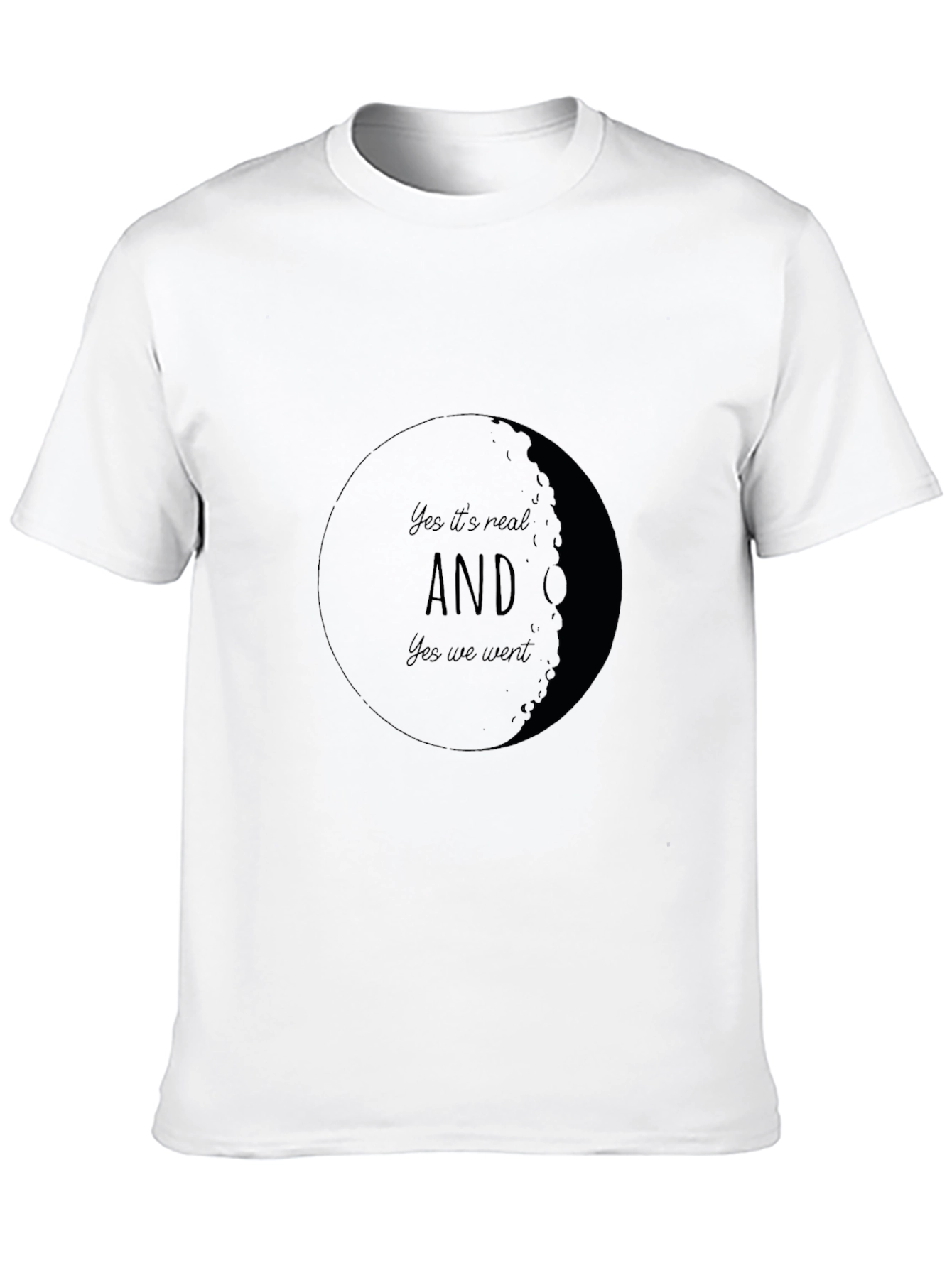Yes Its Real AND Yes We Went Moon T-Shirt