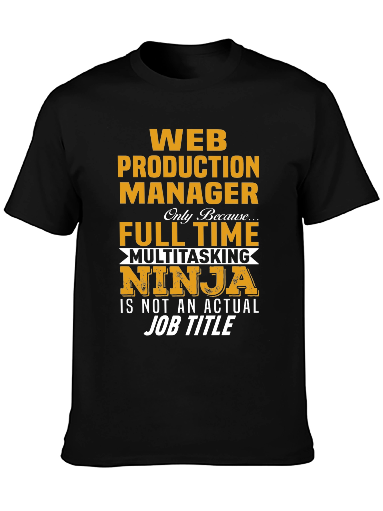 Web Production Manager Full Time Multitasking Ninja T-Shirt