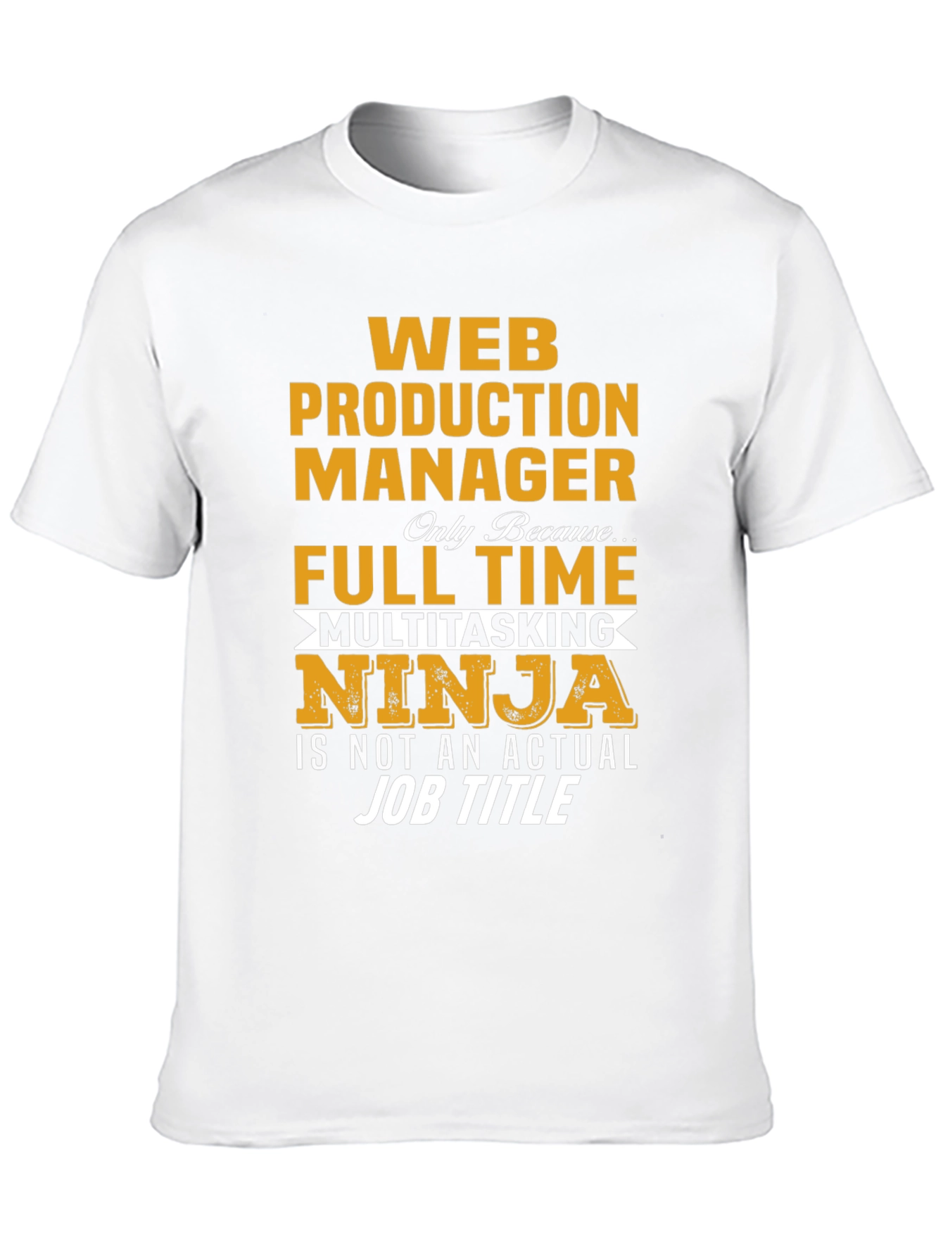 Web Production Manager Full Time Multitasking Ninja T-Shirt