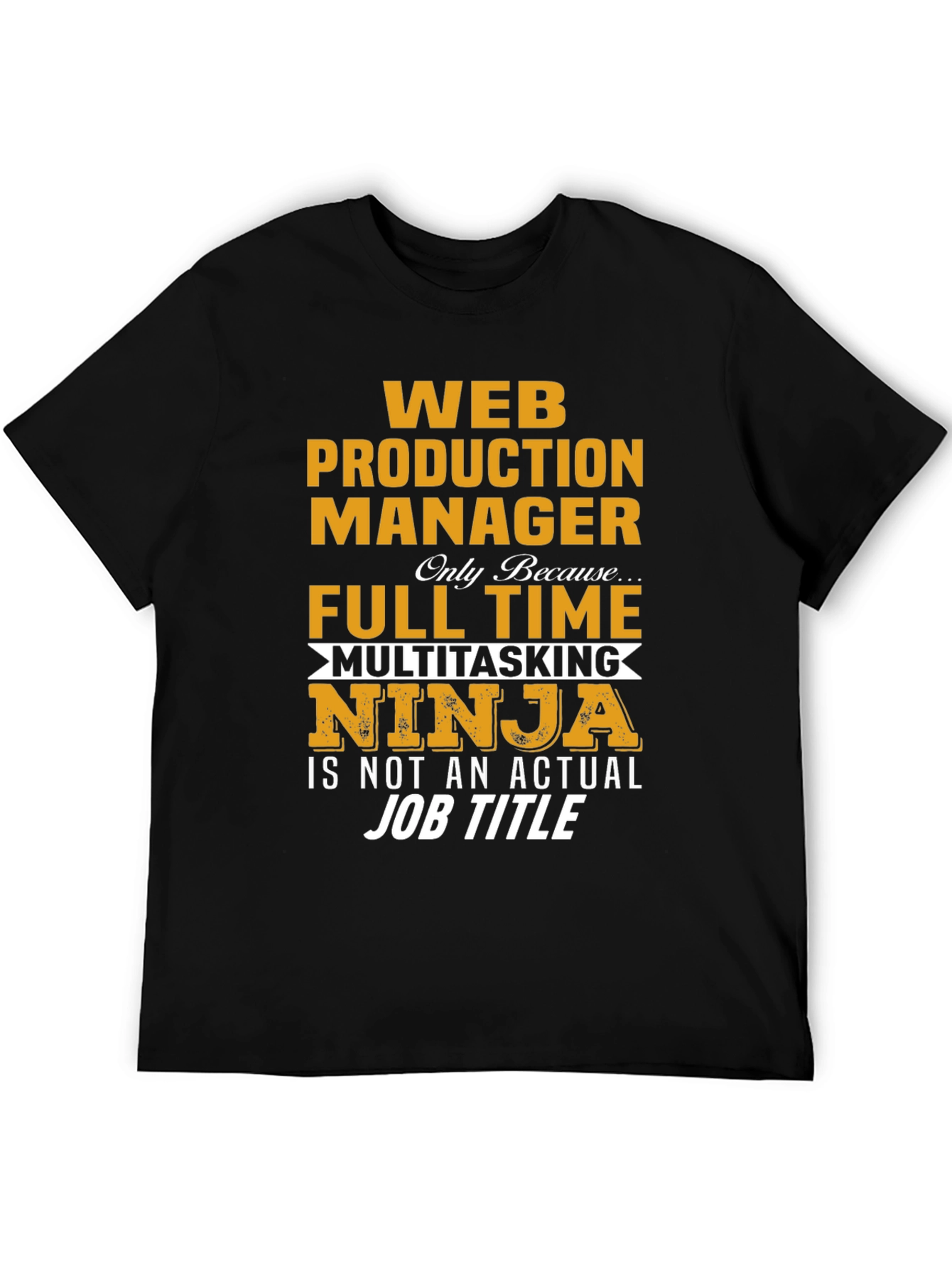Web Production Manager Full Time Multitasking Ninja T-Shirt