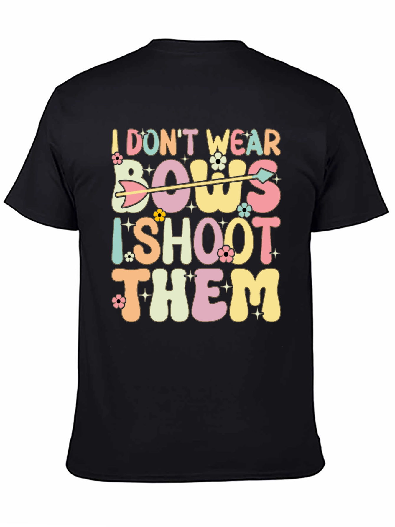 I Dont Wear Bows I Shoot Them Graphic Tee
