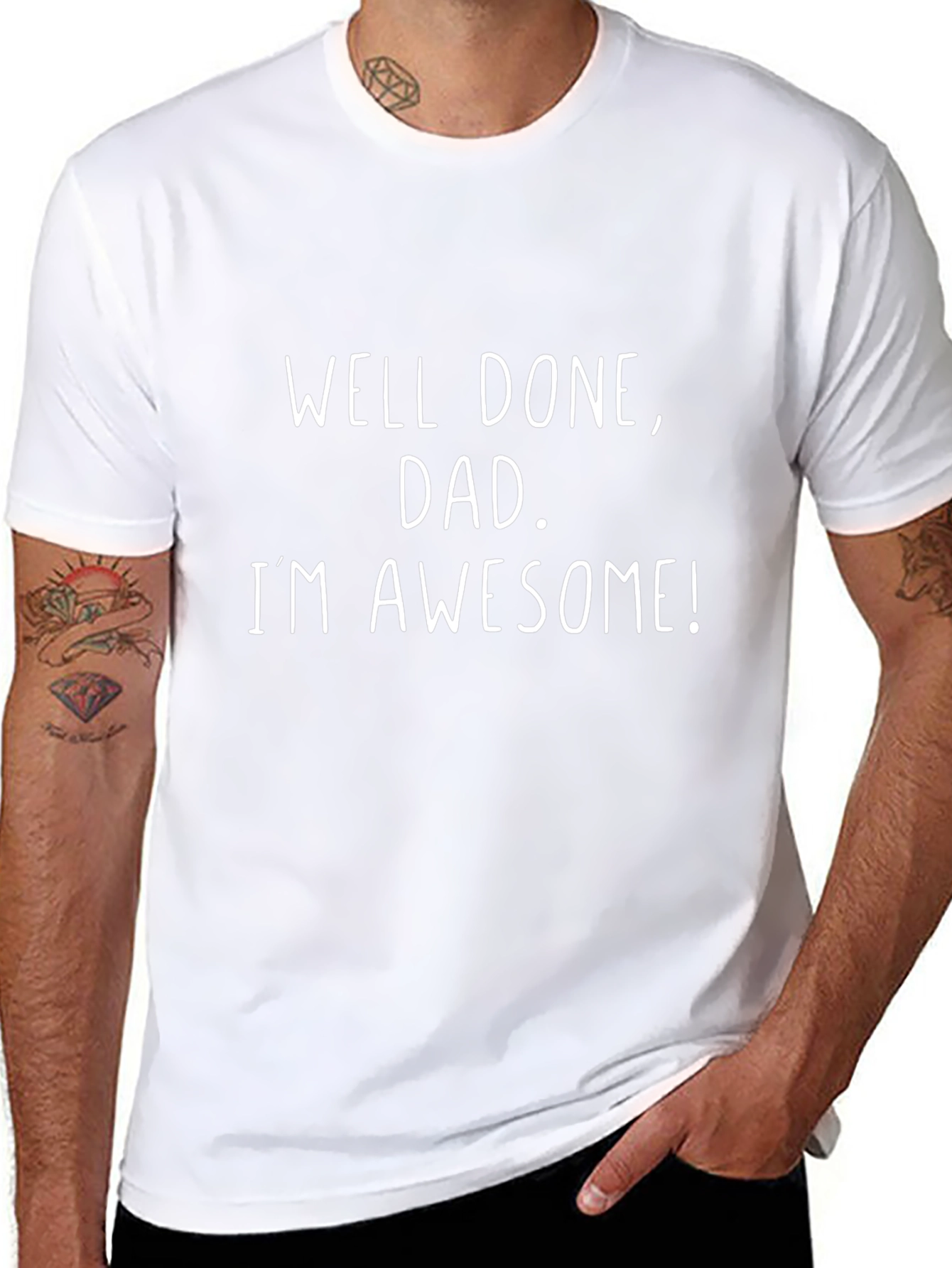 Well Done Dad Im Awesome Graphic Tee