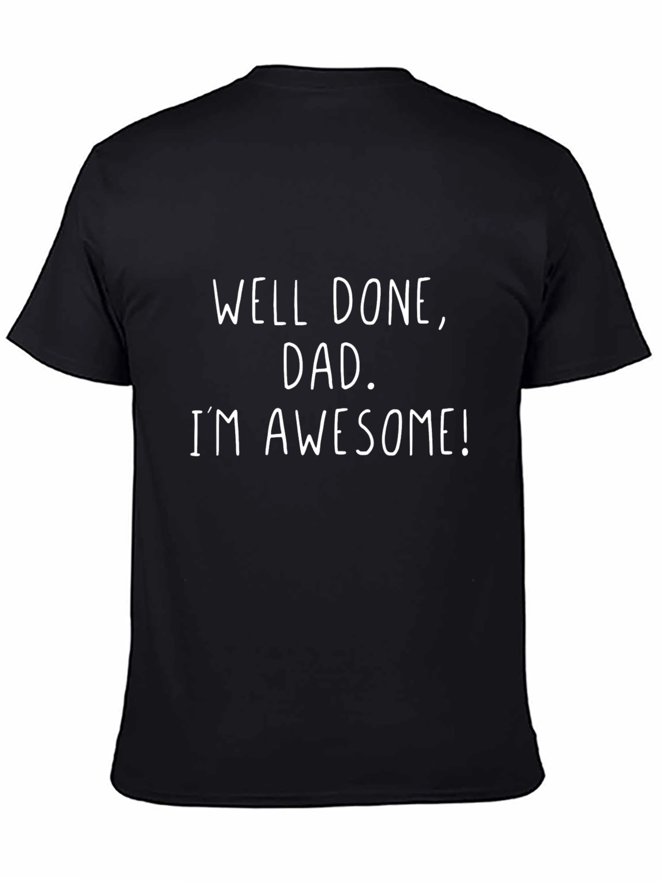 Well Done Dad Im Awesome Graphic Tee