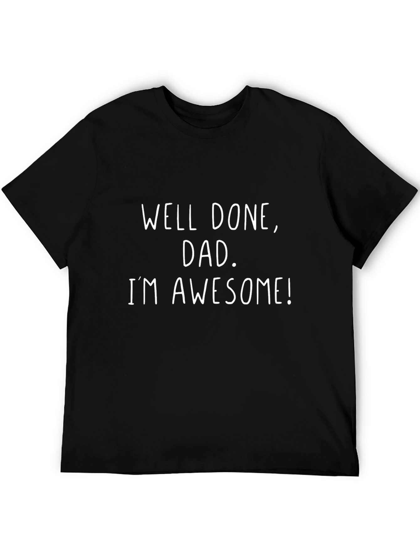Well Done Dad Im Awesome Graphic Tee