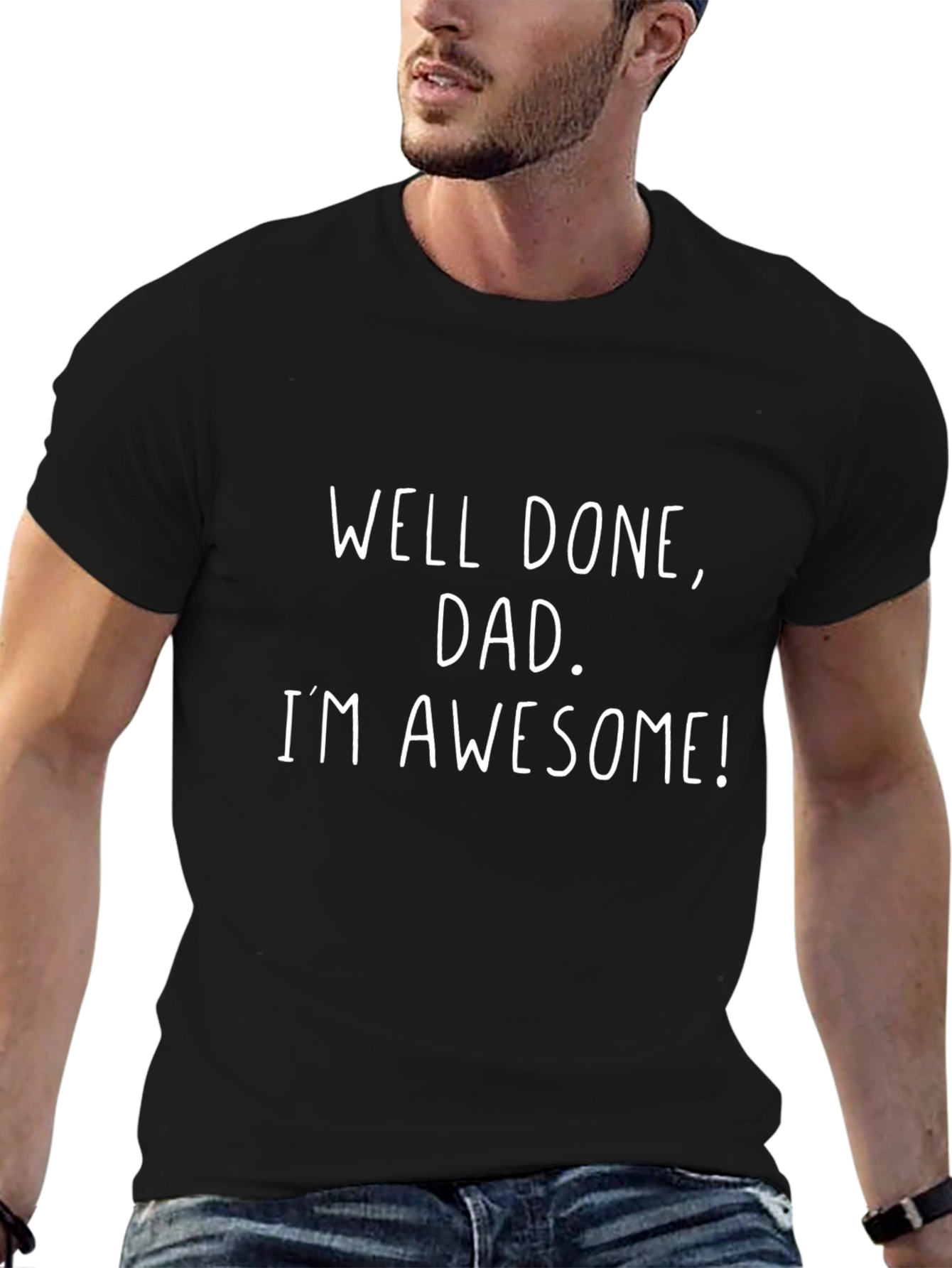 Well Done Dad Im Awesome Graphic Tee