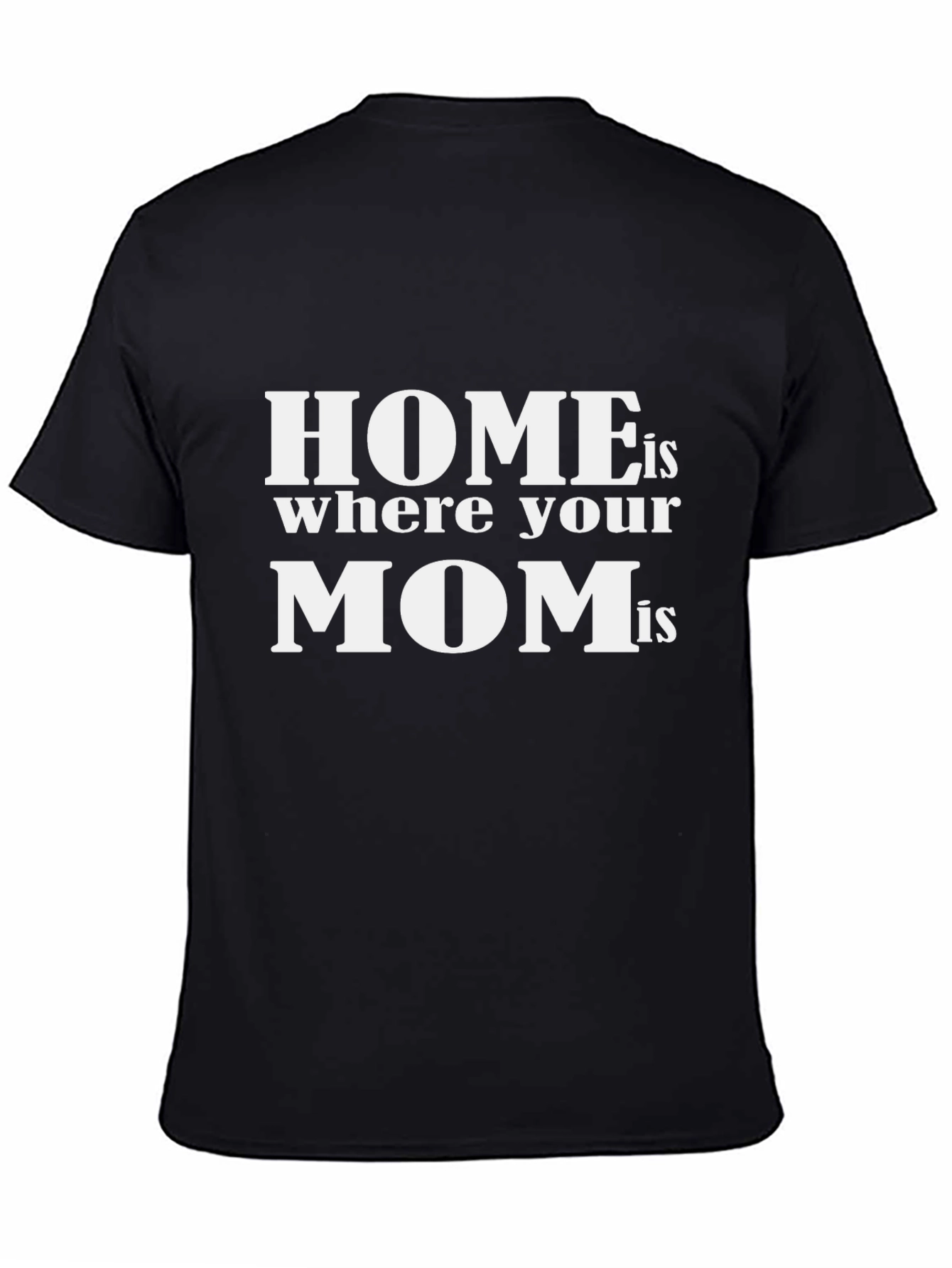 Home is Where Your Mom Is - Black T-Shirt