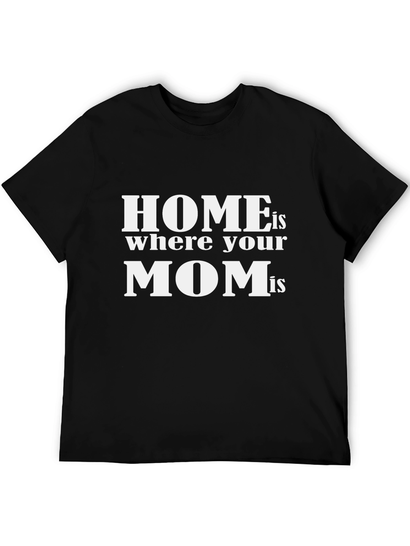 Home is Where Your Mom Is - Black T-Shirt