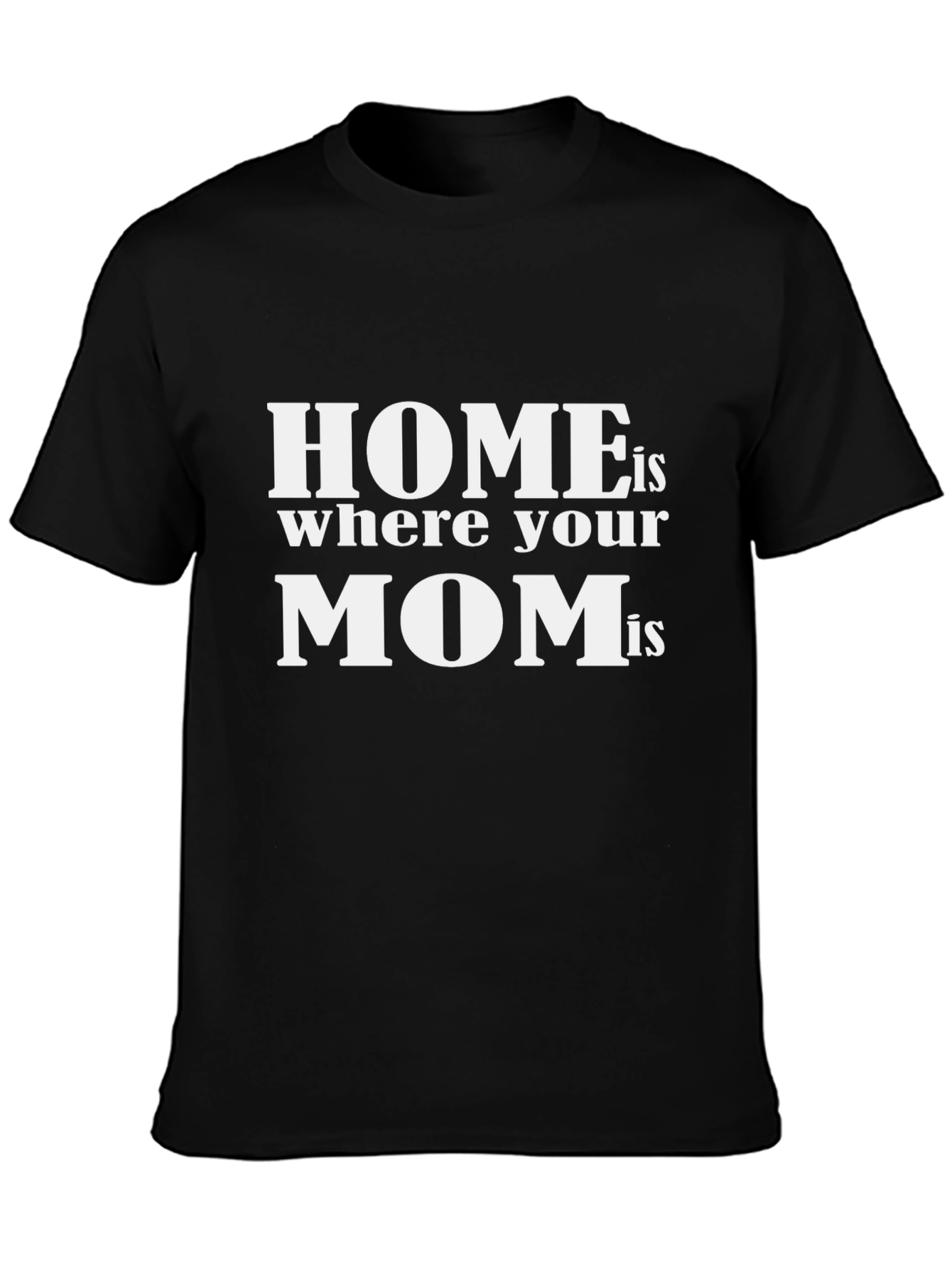 Home is Where Your Mom Is - Black T-Shirt