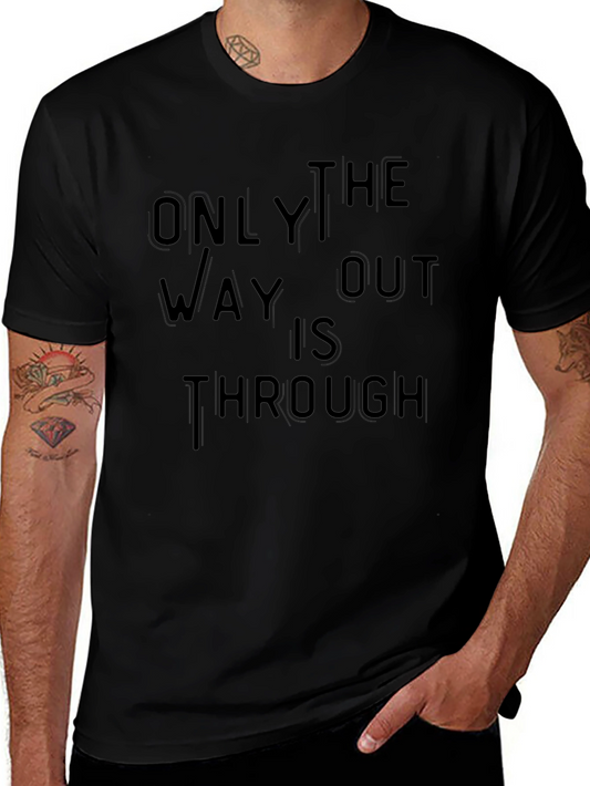 Only Way Out Through T-Shirt - Motivational Black Tee