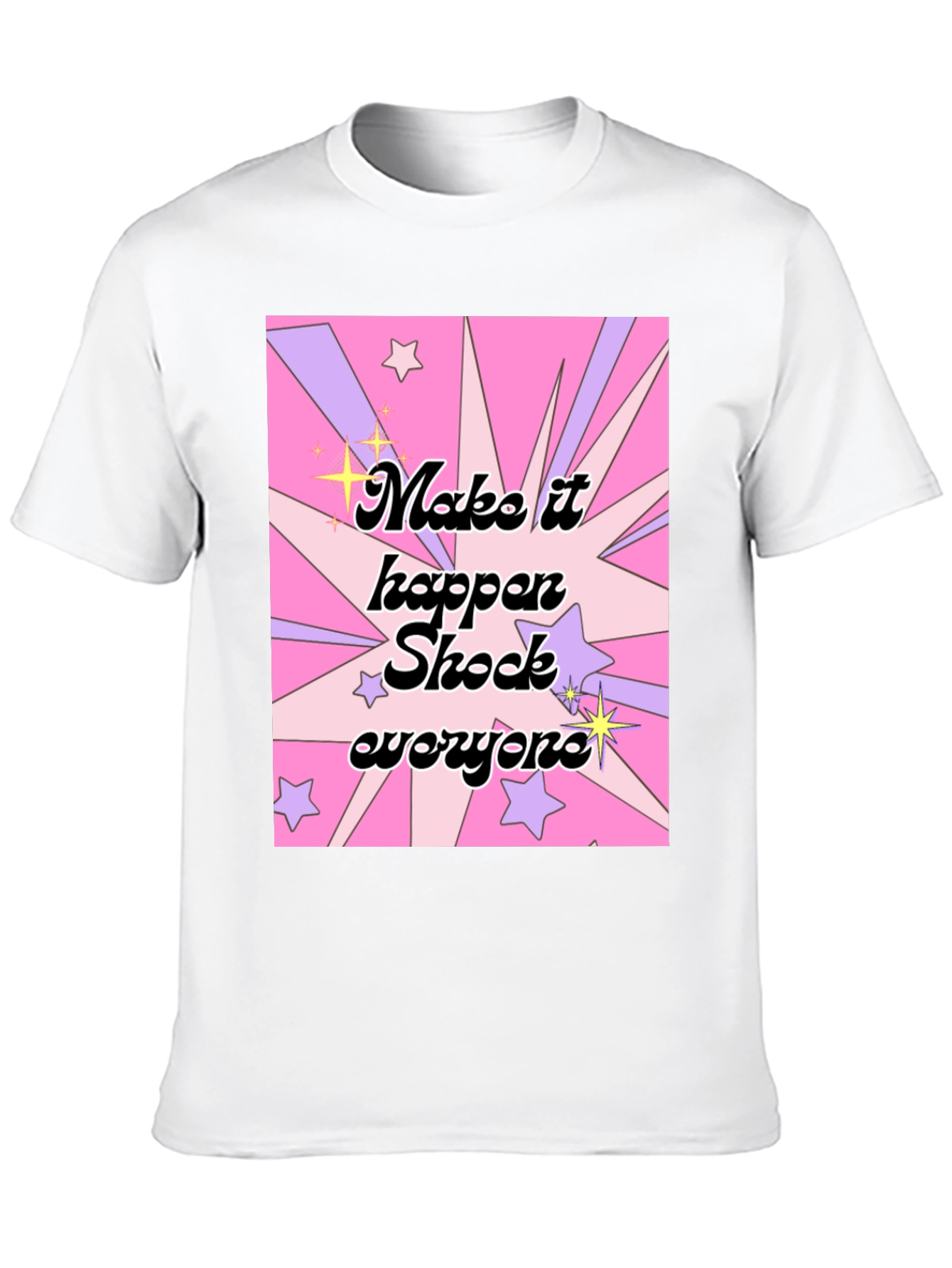 Make It Happen Shock Everyone Graphic T-Shirt