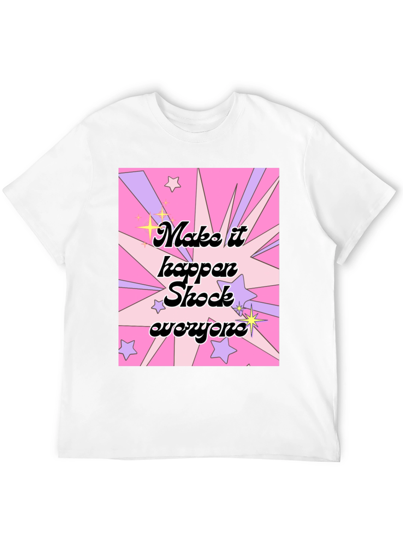 Make It Happen Shock Everyone Graphic T-Shirt