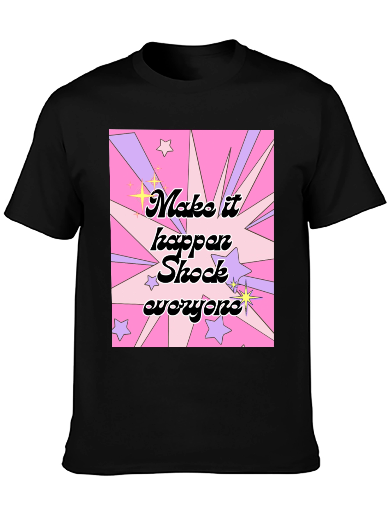 Make It Happen Shock Everyone Graphic T-Shirt