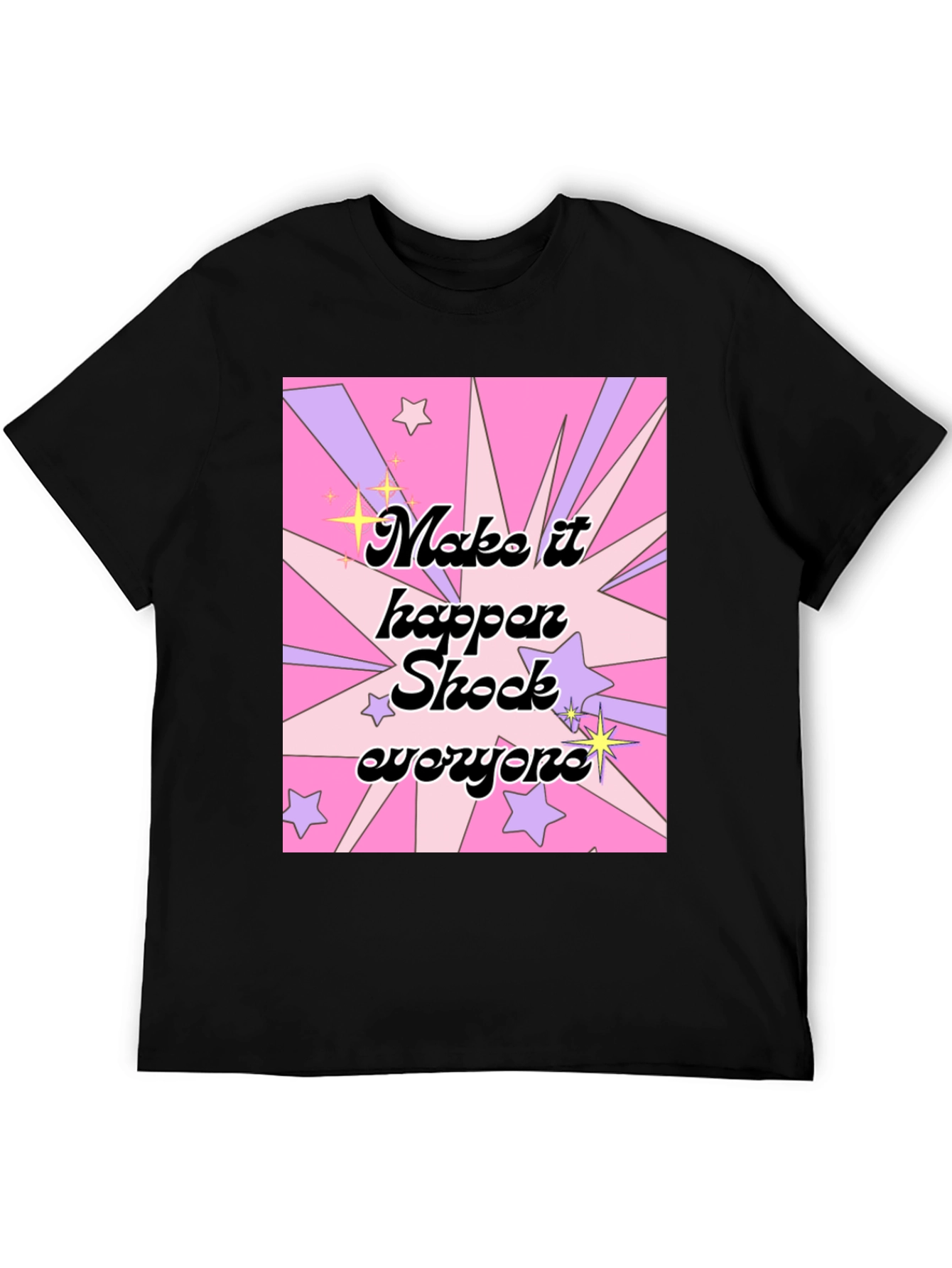 Make It Happen Shock Everyone Graphic T-Shirt