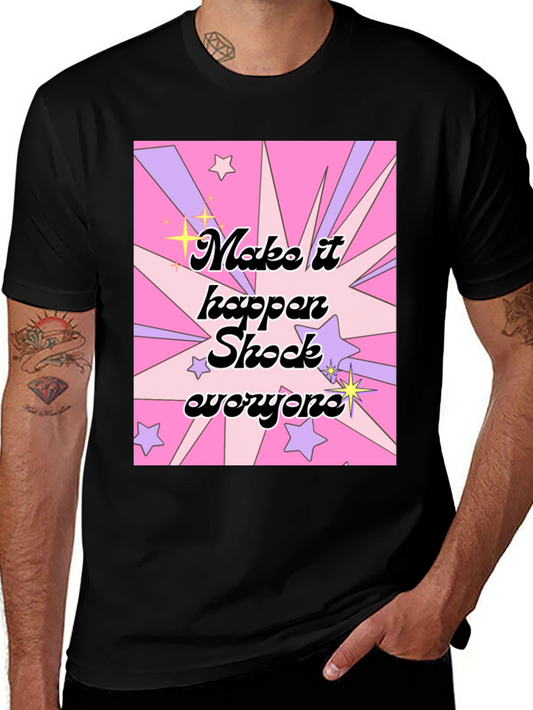 Make It Happen Shock Everyone Graphic T-Shirt