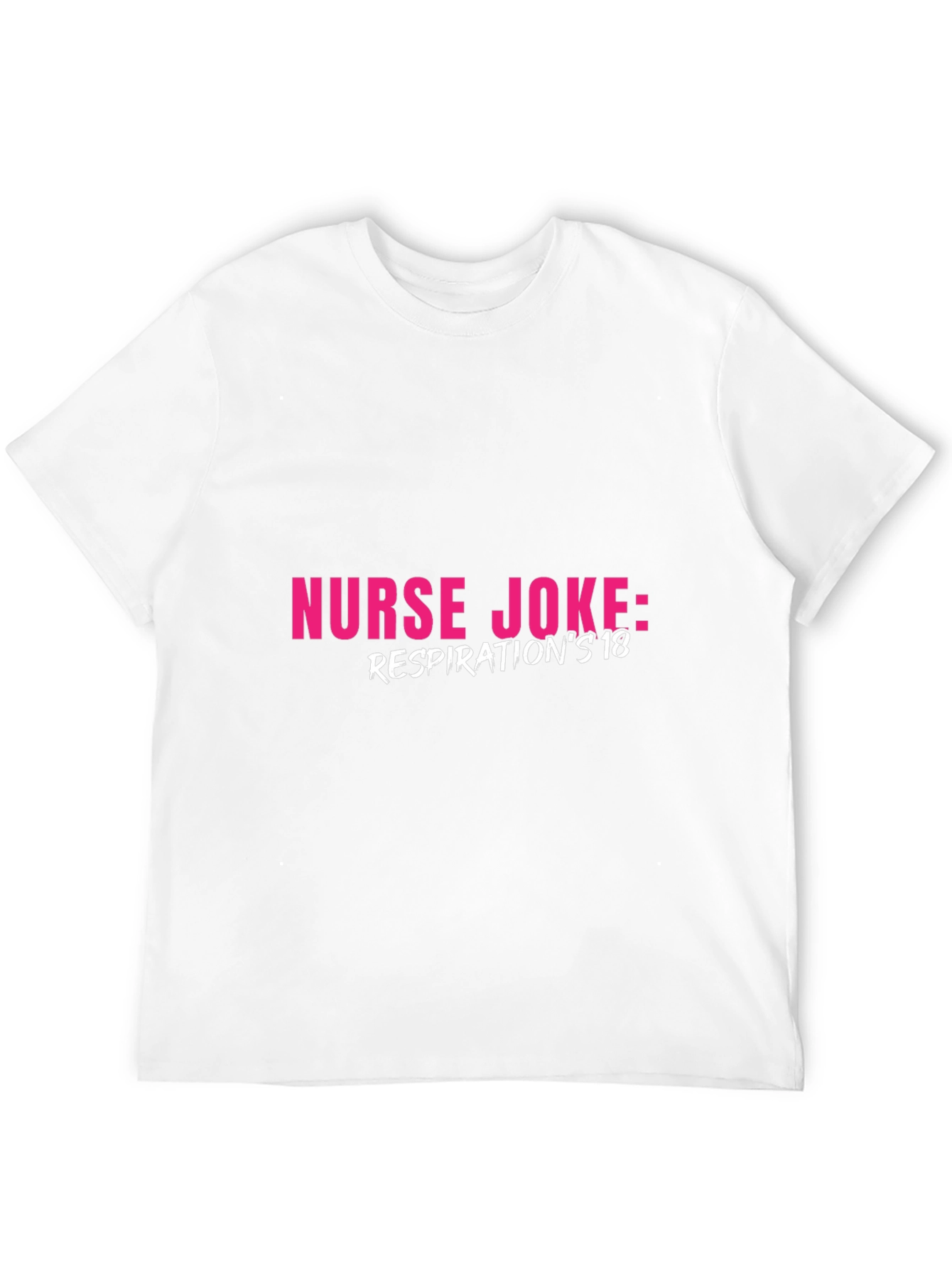 Nurse Joke T-Shirt - Respirations 18 Humor