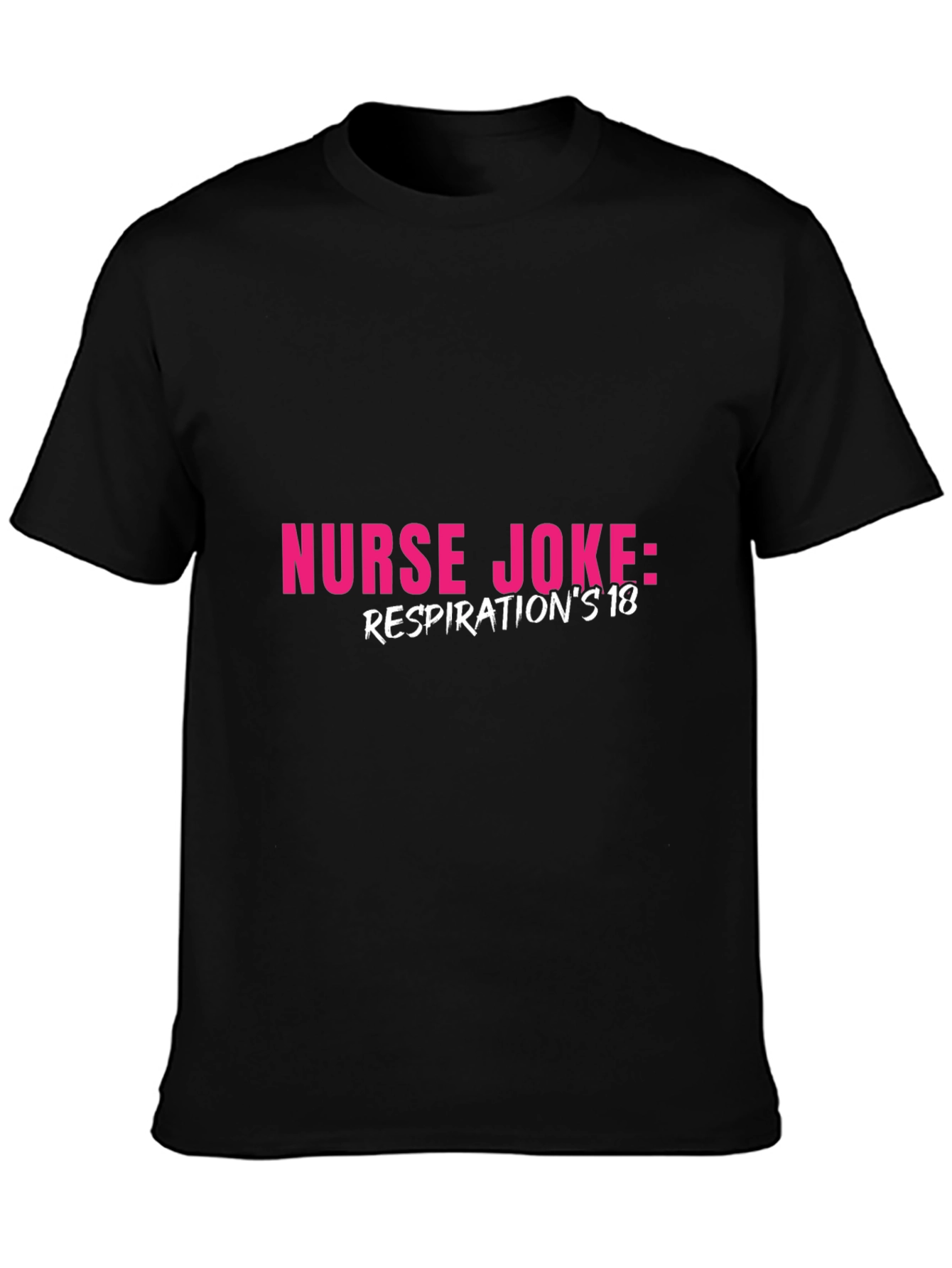 Nurse Joke T-Shirt - Respirations 18 Humor