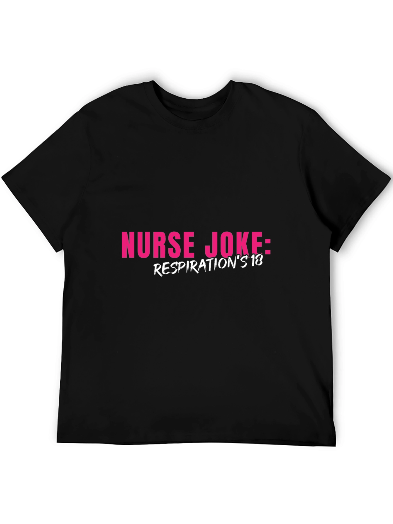 Nurse Joke T-Shirt - Respirations 18 Humor