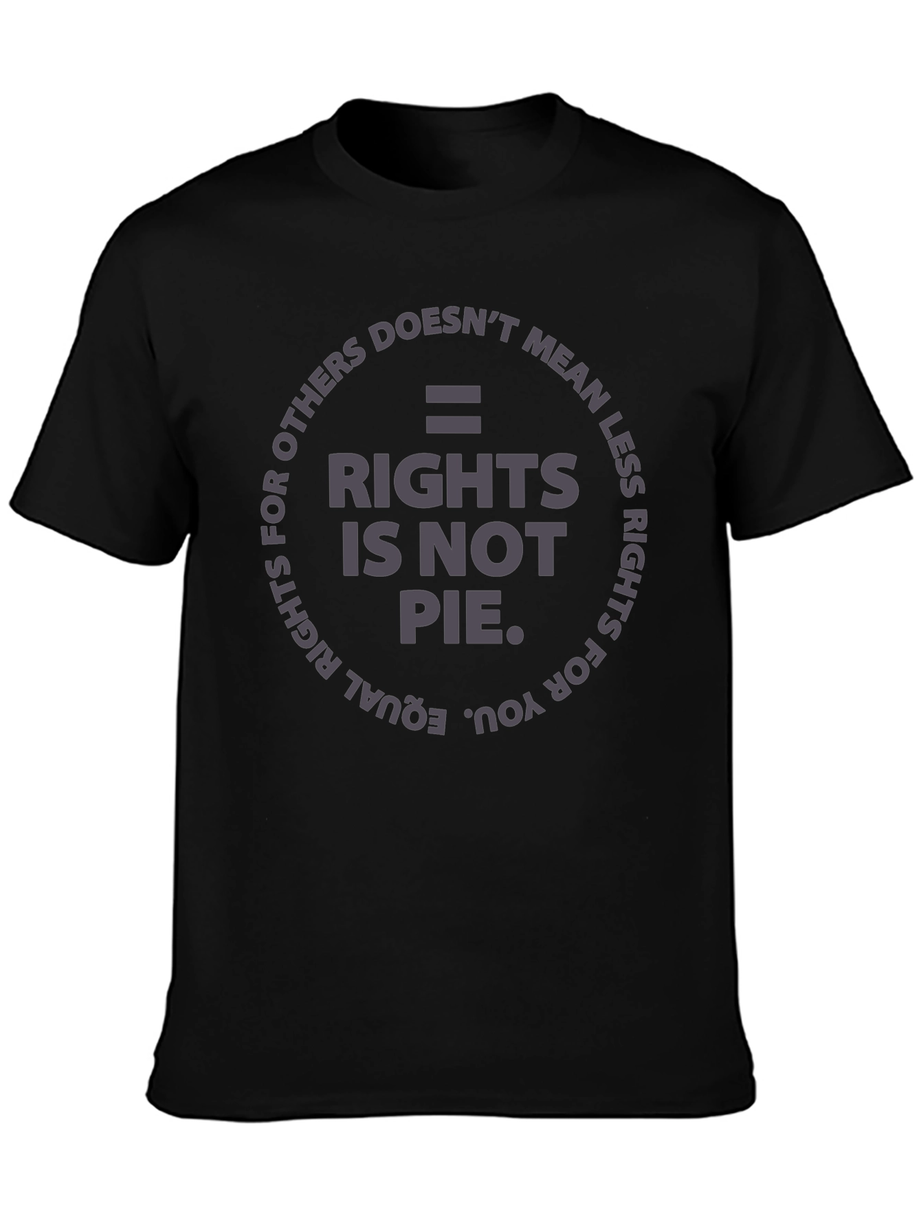 Equality Rights T-Shirt - Rights Is Not Pie