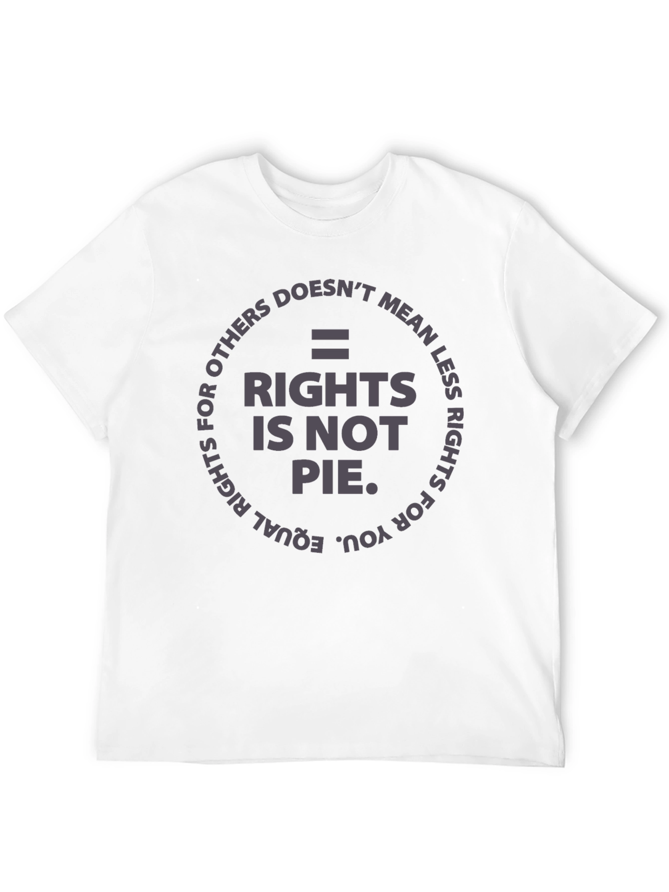 Equality Rights T-Shirt - Rights Is Not Pie
