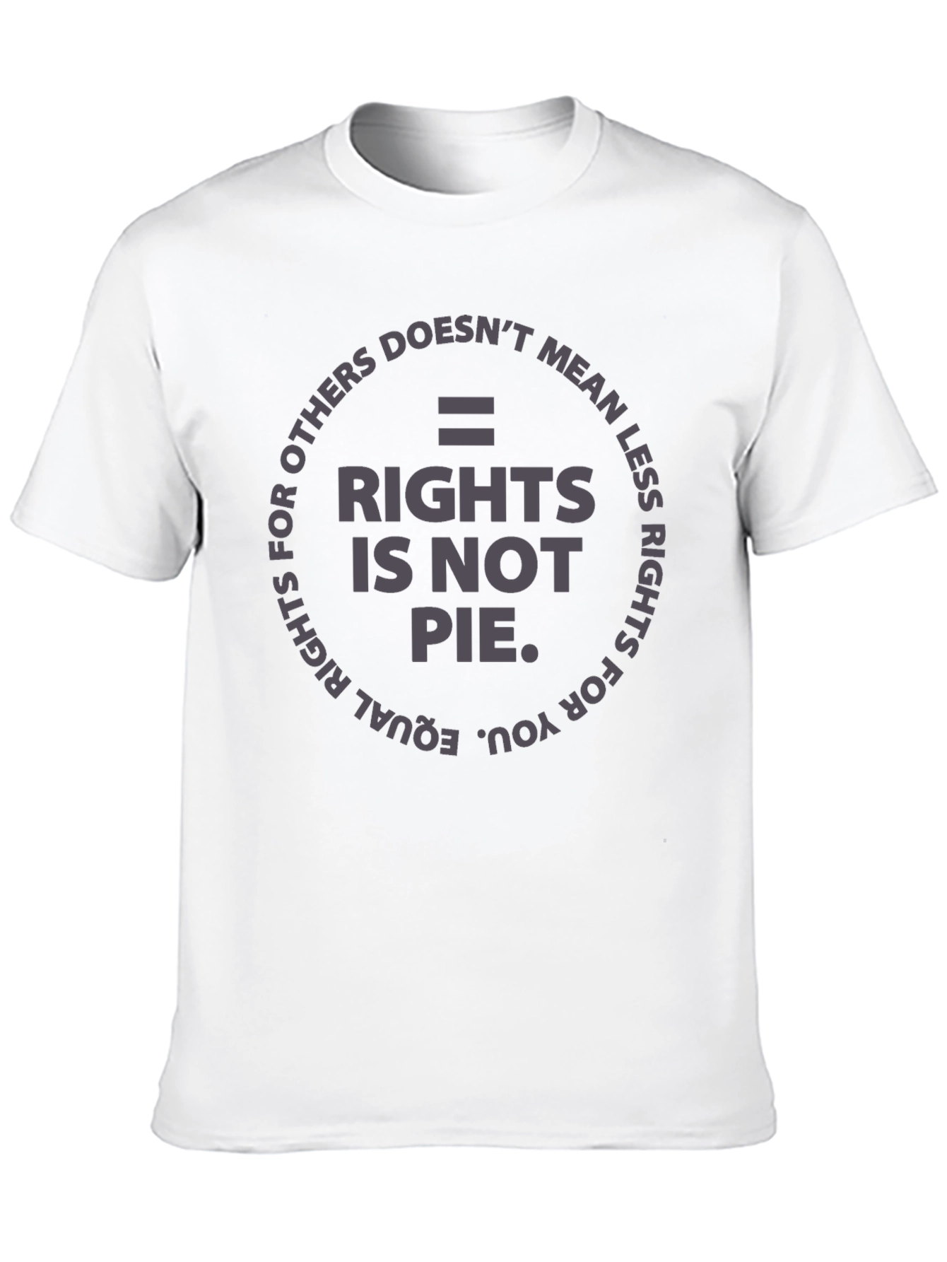 Equality Rights T-Shirt - Rights Is Not Pie