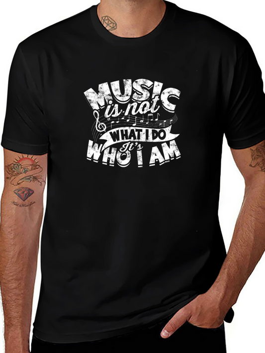 Music is Not What I Do Its Who I Am Black T-Shirt