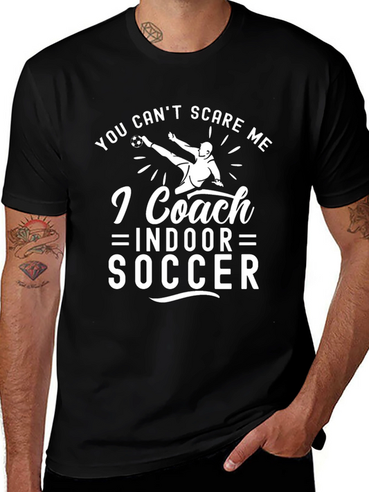 You Cant Scare Me I Coach Indoor Soccer T-Shirt