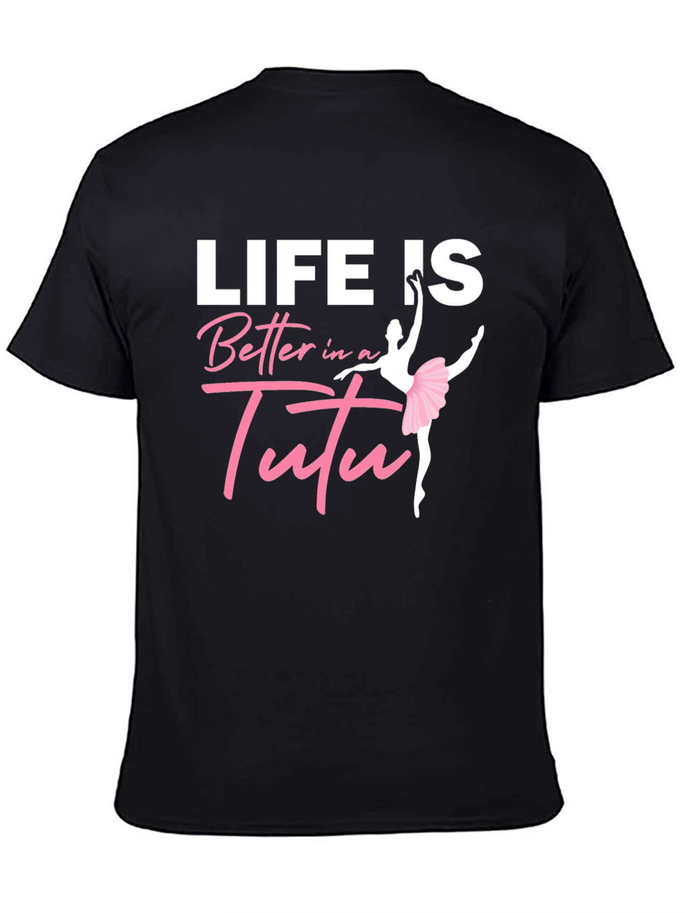 Life Is Better In A Tutu Black T-Shirt