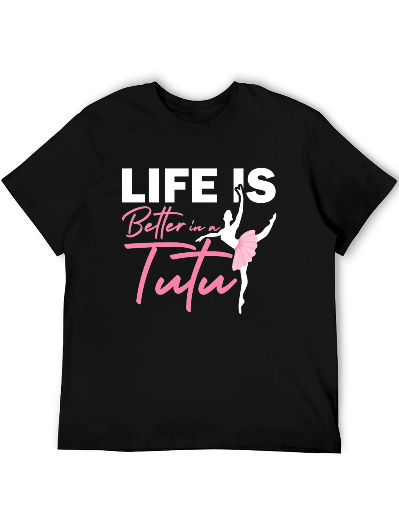 Life Is Better In A Tutu Black T-Shirt