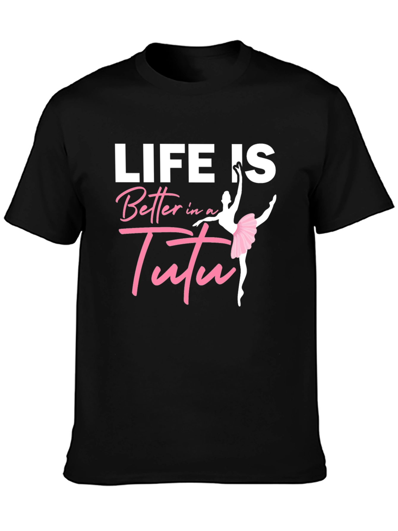 Life Is Better In A Tutu Black T-Shirt