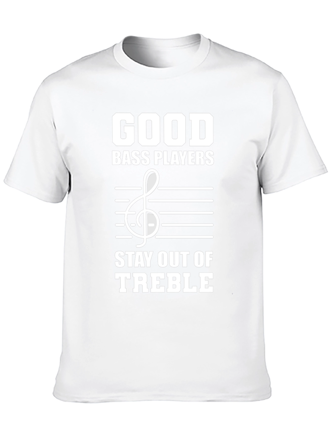 Good Bass Players Stay Out of Treble T-Shirt