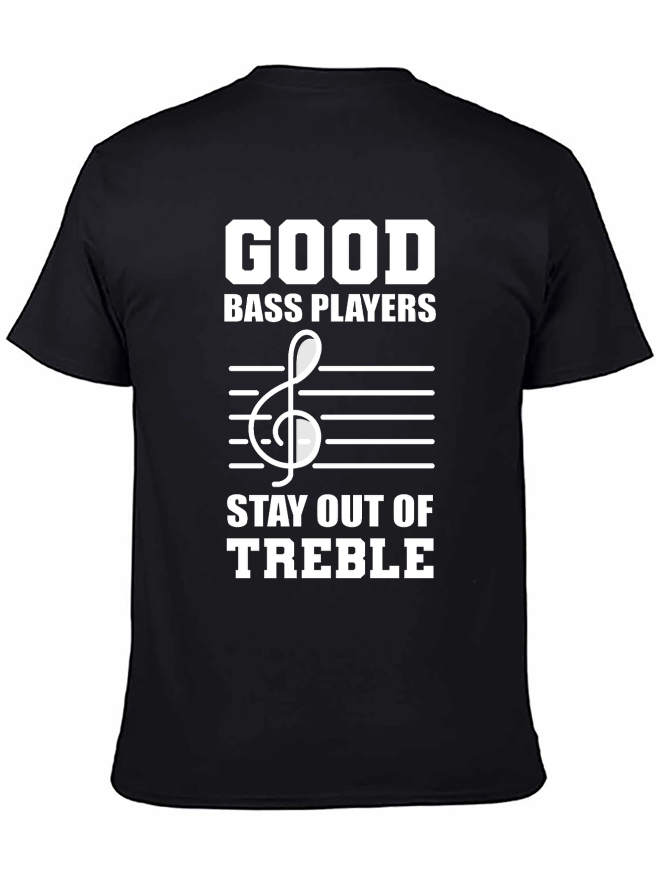 Good Bass Players Stay Out of Treble T-Shirt