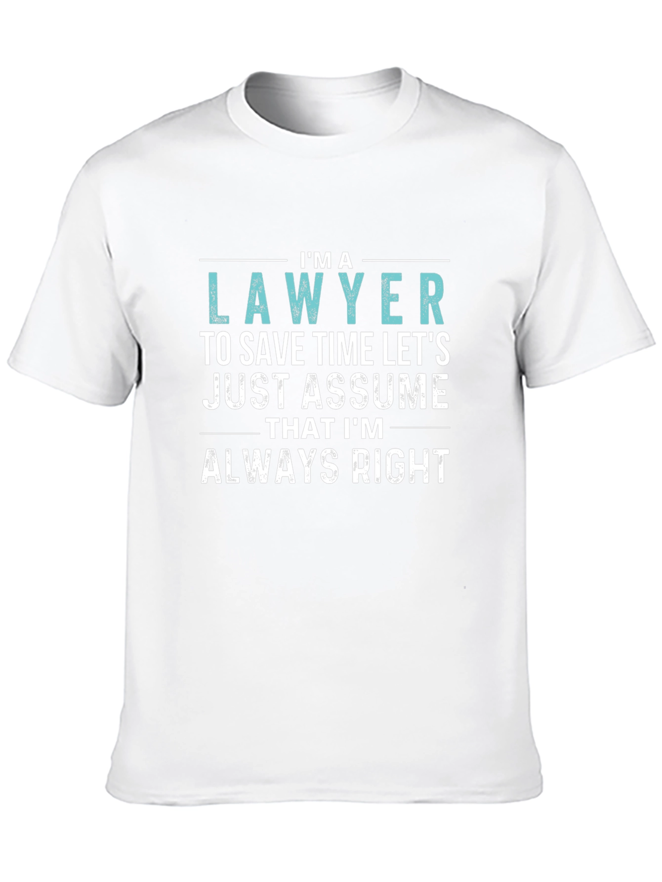 Im a Lawyer Always Right Funny T-Shirt