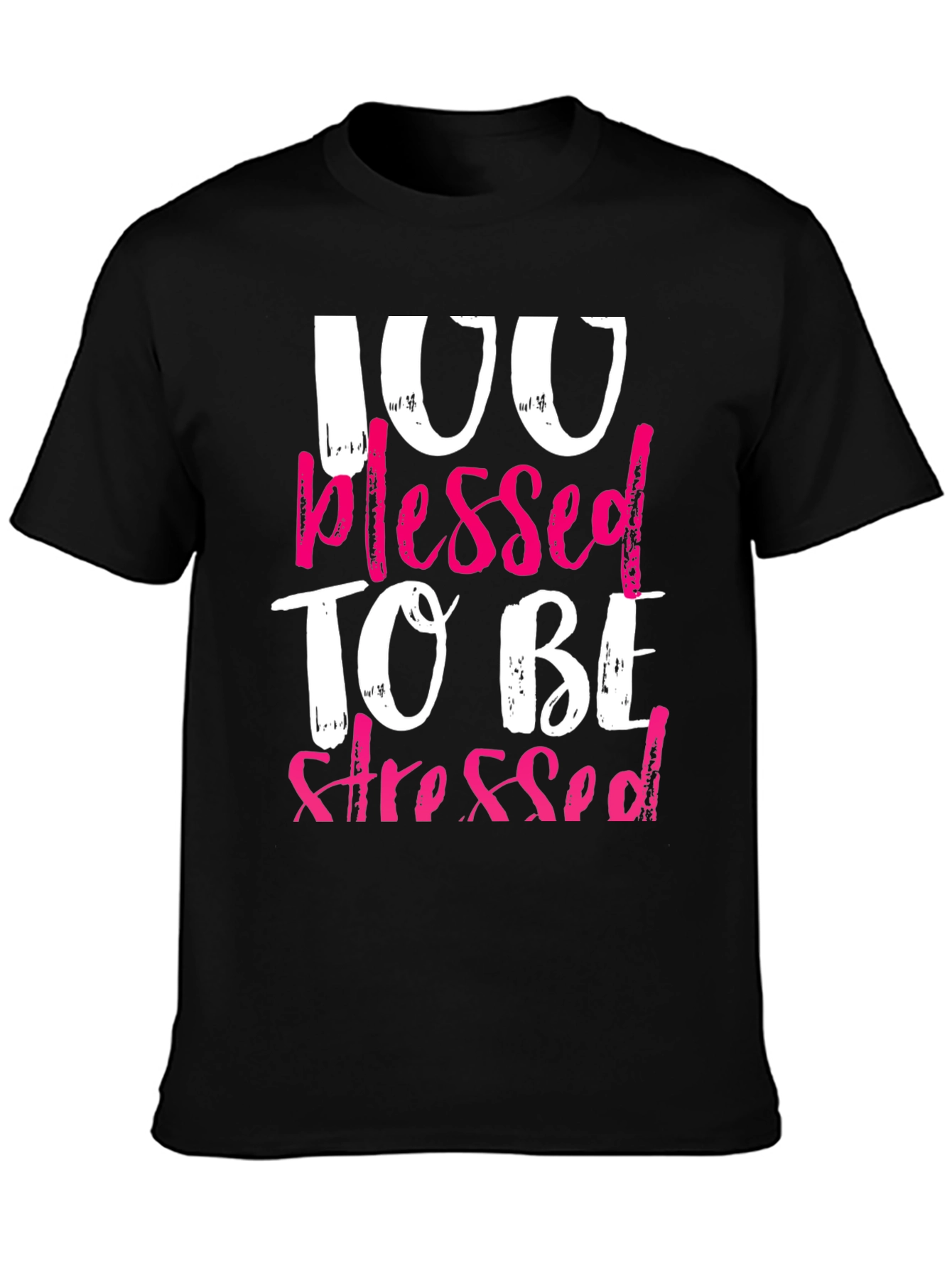 100 Blessed To Be Stressed Graphic T-Shirt